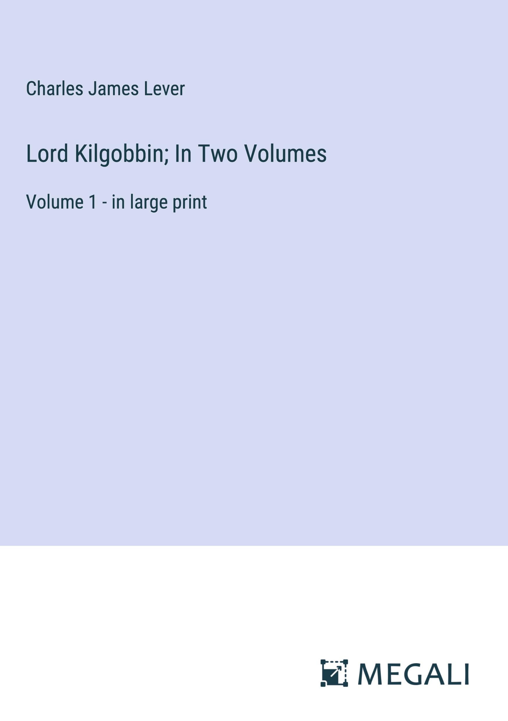 Lord Kilgobbin; In Two Volumes