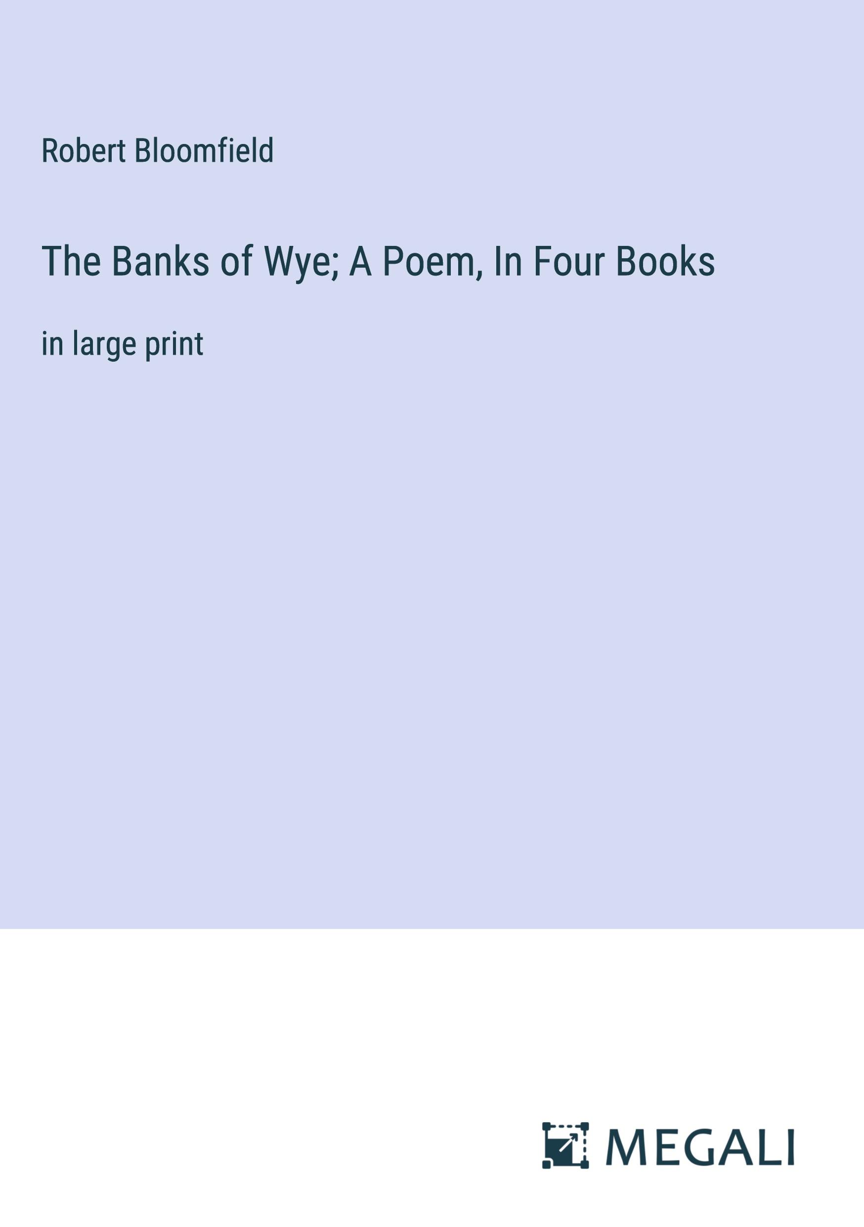 The Banks of Wye; A Poem, In Four Books