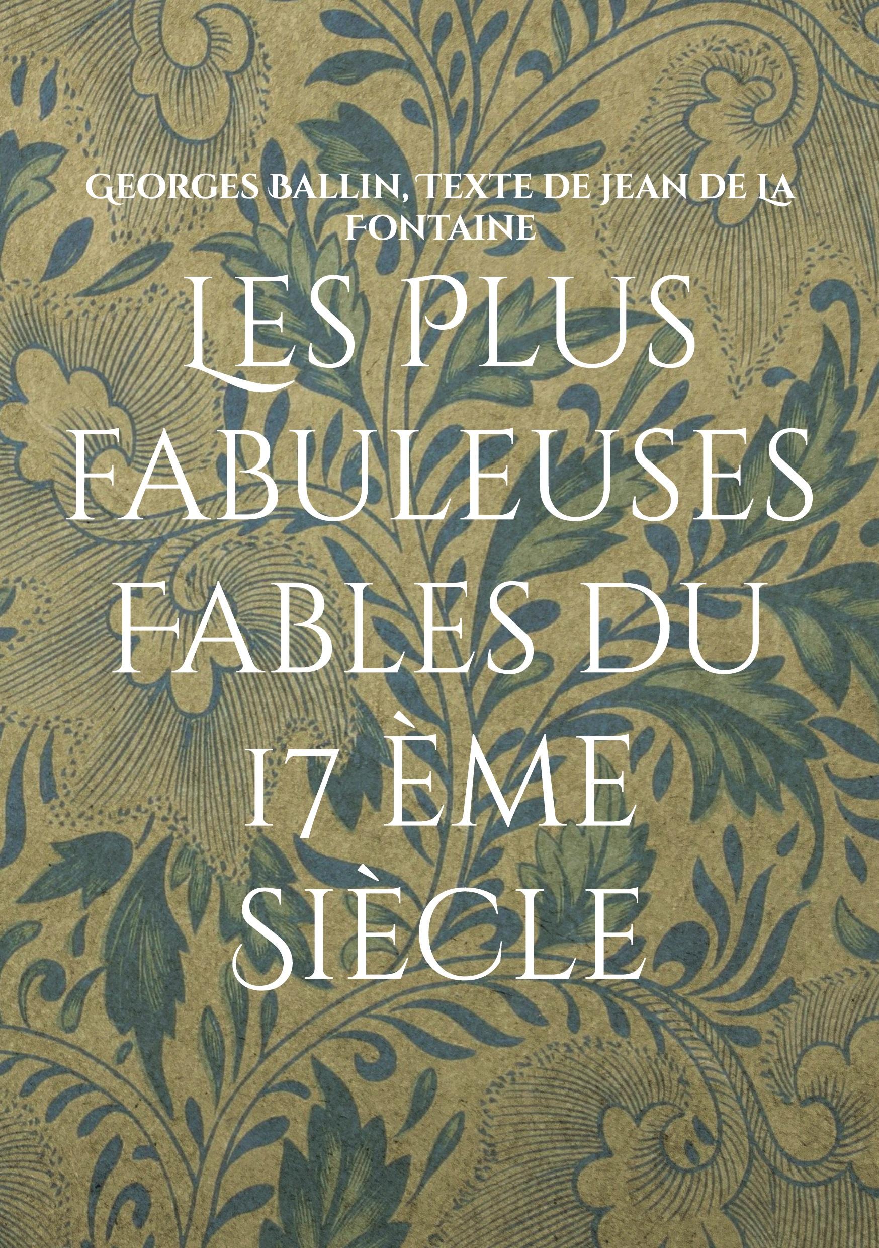 Les Plus fabuleuses Fables du 17 ème Siècle