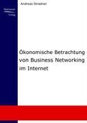 Ökonomische Betrachtung von Business Networking im Internet