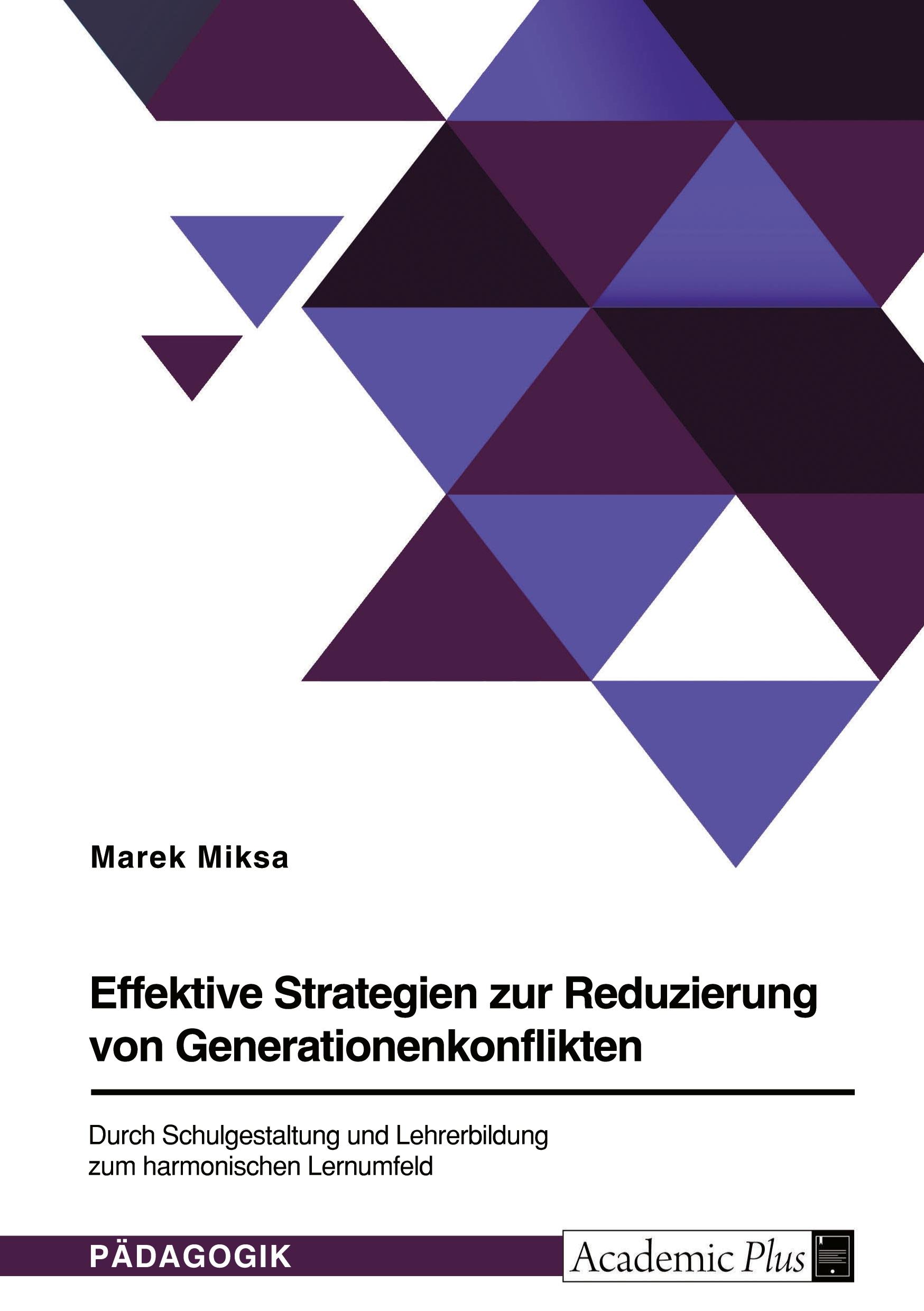 Effektive Strategien zur Reduzierung von Generationenkonflikten. Durch Schulgestaltung und Lehrerbildung zum harmonischen Lernumfeld