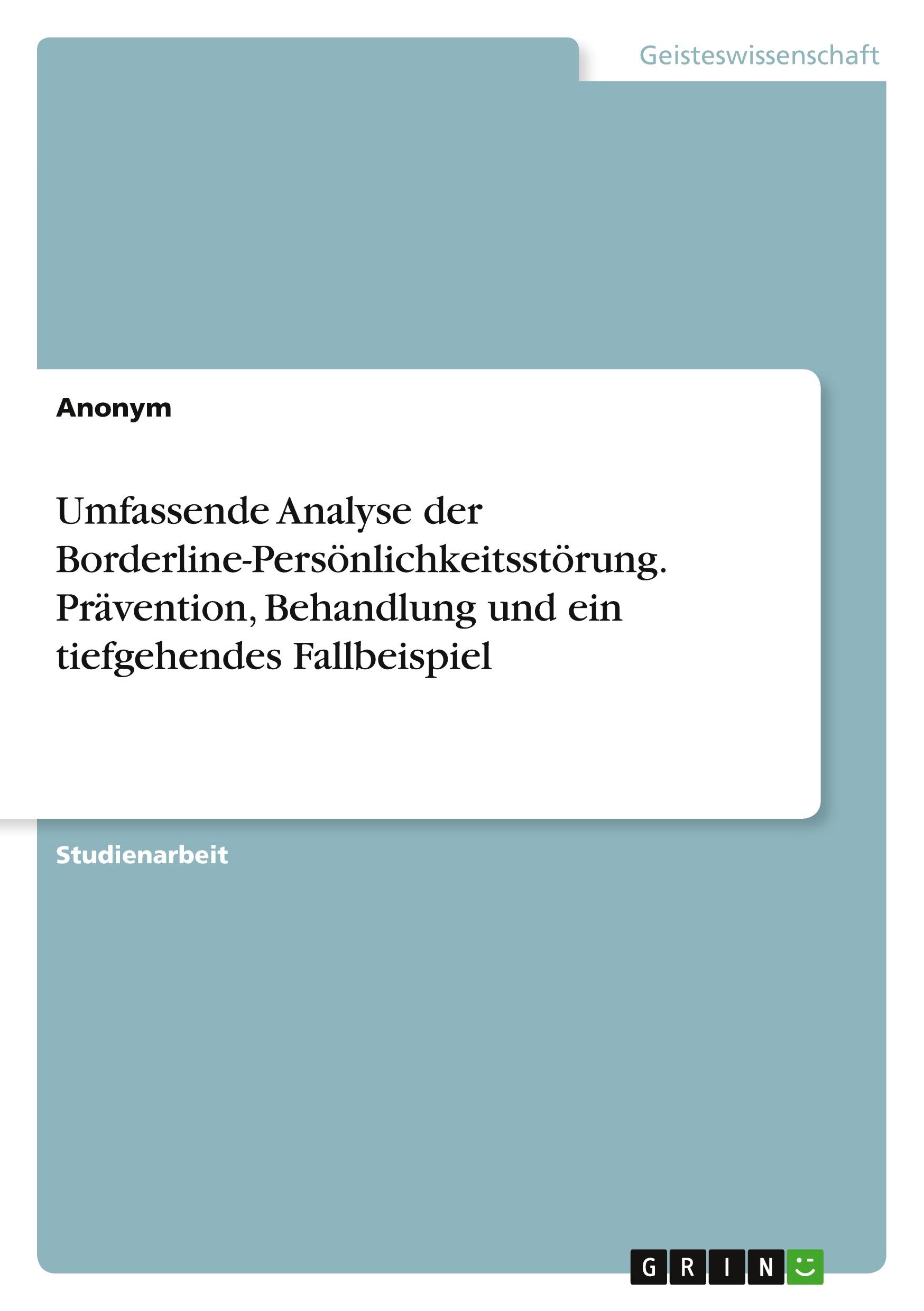 Umfassende Analyse der Borderline-Persönlichkeitsstörung. Prävention, Behandlung und ein tiefgehendes Fallbeispiel