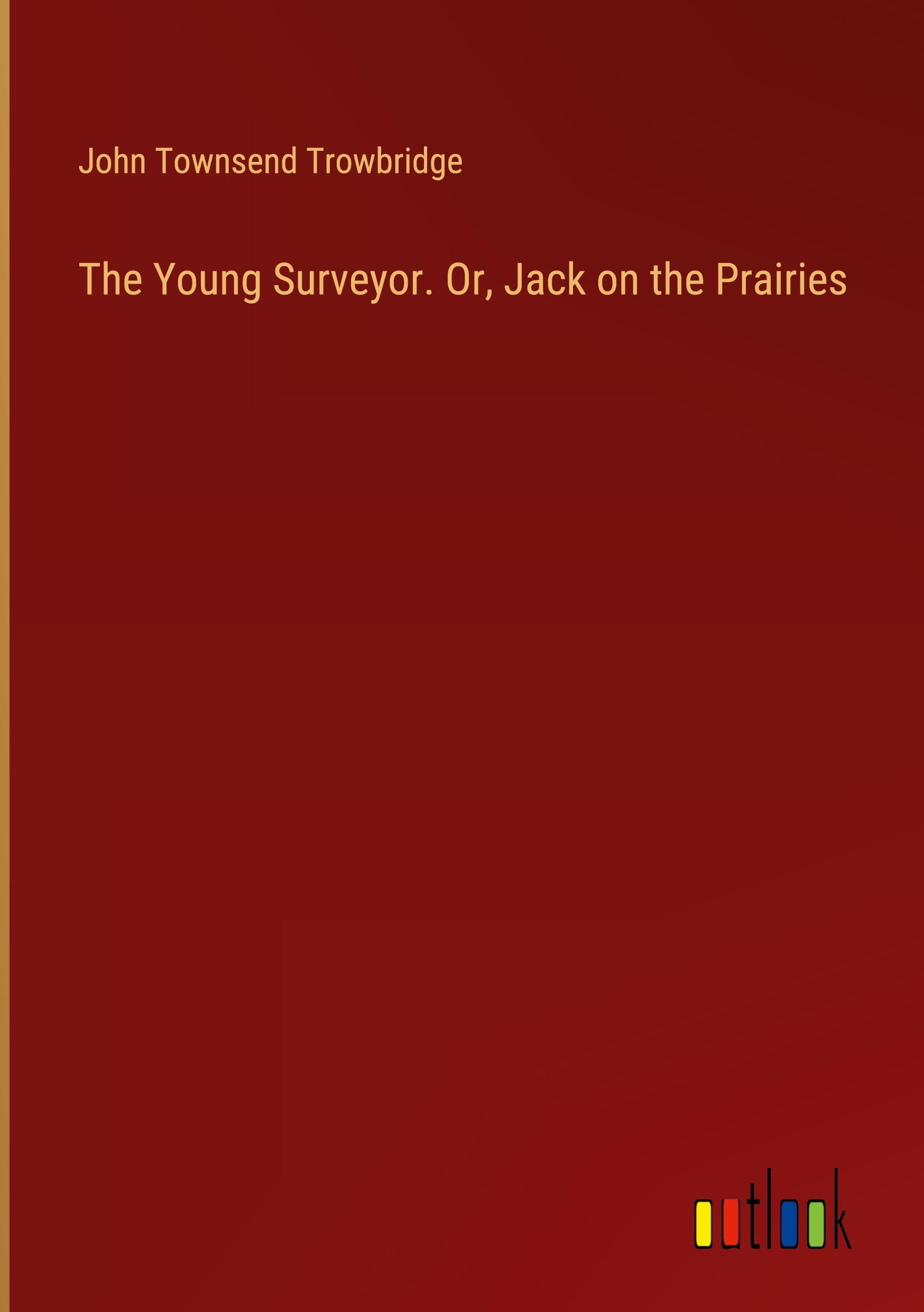 The Young Surveyor. Or, Jack on the Prairies