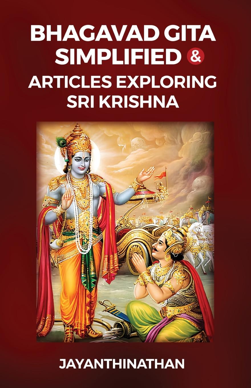 Bhagavad Gita Simplified & Articles Exploring Sri Krishna