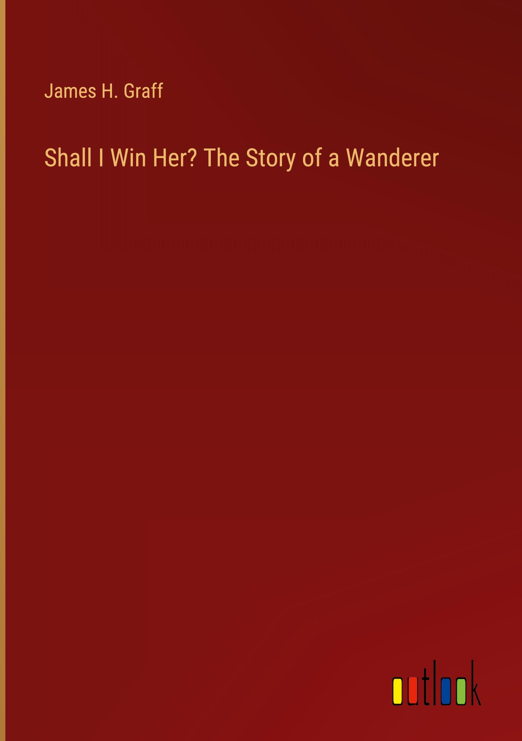 Shall I Win Her? The Story of a Wanderer