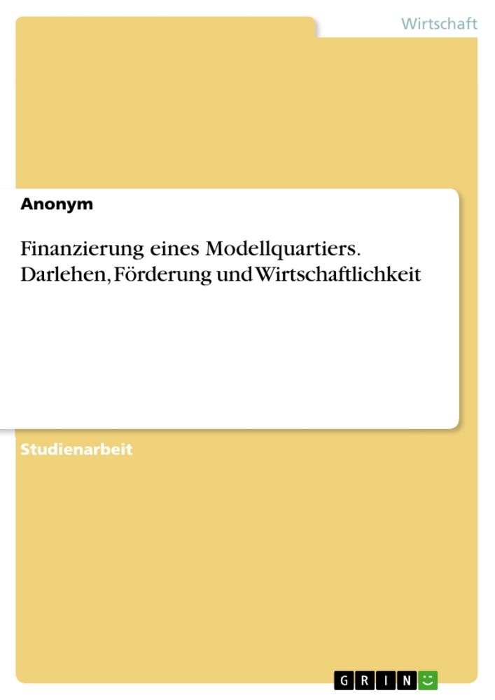 Finanzierung eines Modellquartiers. Darlehen, Förderung und Wirtschaftlichkeit