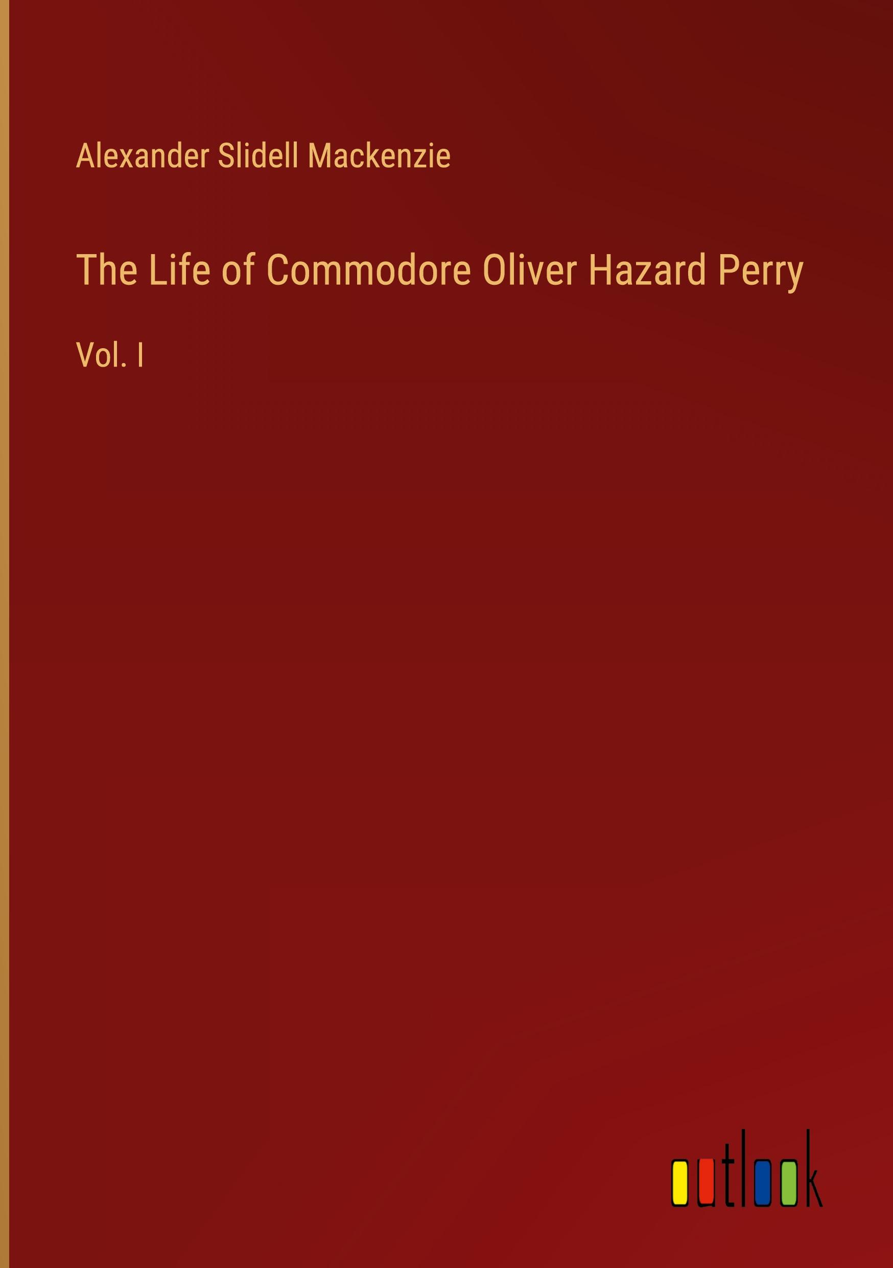 The Life of Commodore Oliver Hazard Perry