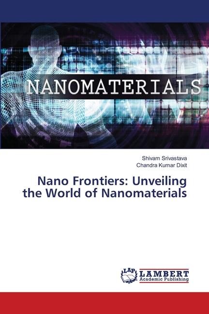 Nano Frontiers: Unveiling the World of Nanomaterials