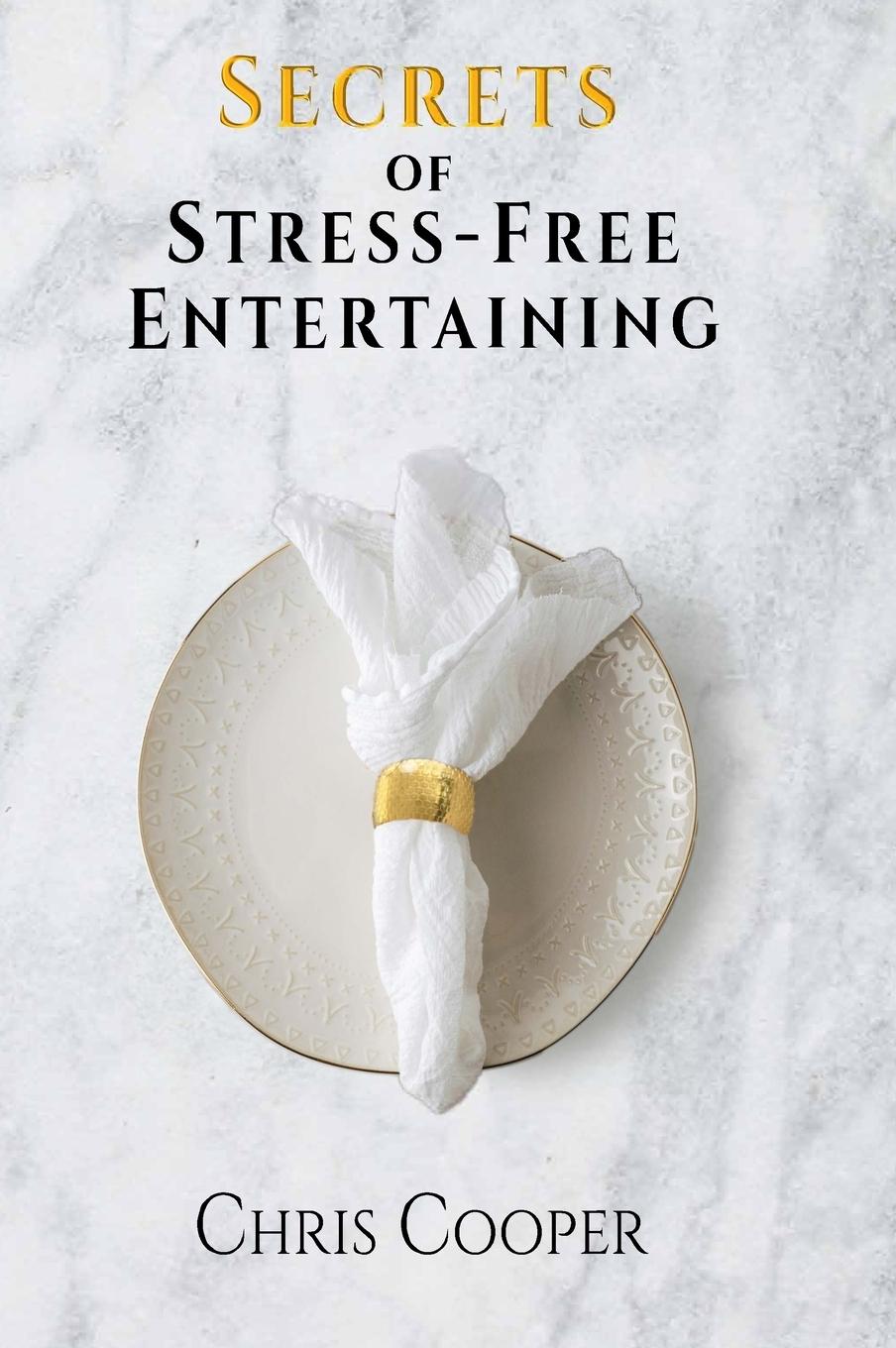 Secrets of Stress-Free Entertaining