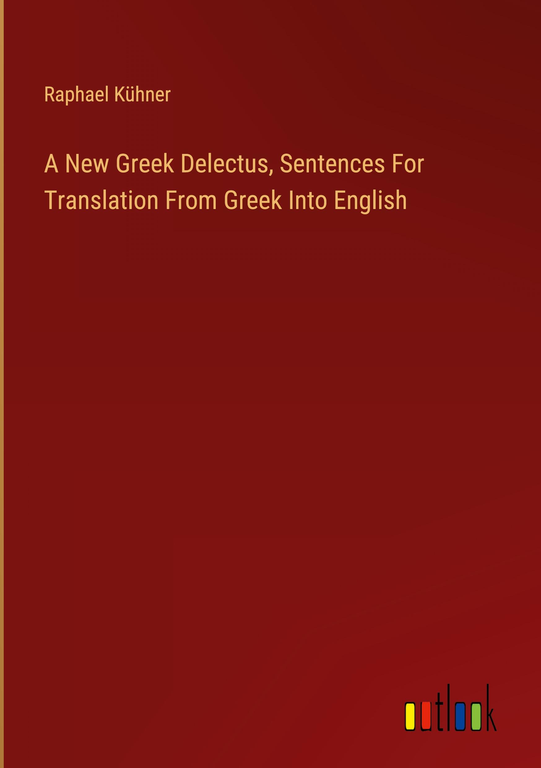 A New Greek Delectus, Sentences For Translation From Greek Into English