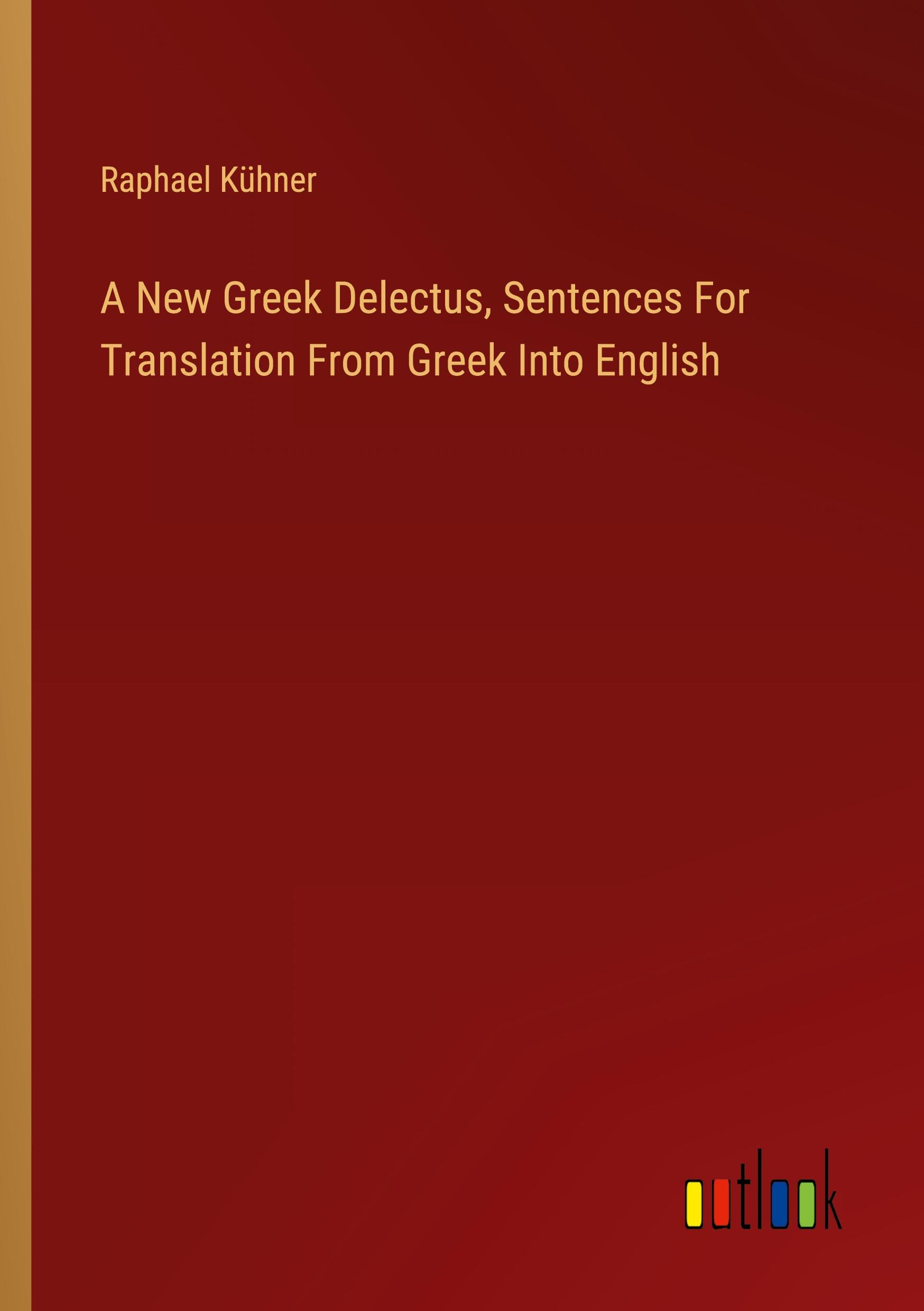 A New Greek Delectus, Sentences For Translation From Greek Into English