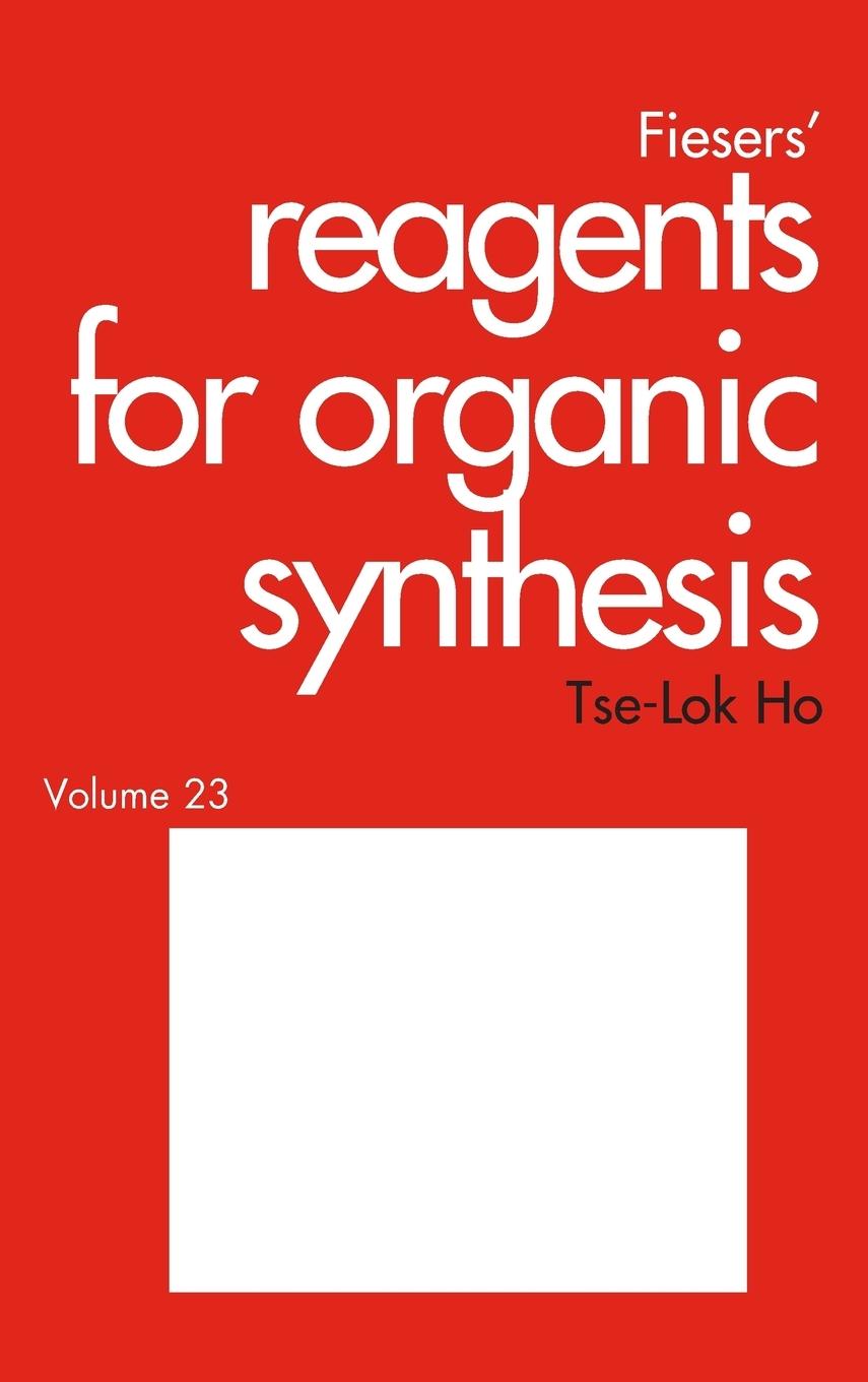 Fiesers' Reagents for Organic Synthesis, Volume 23