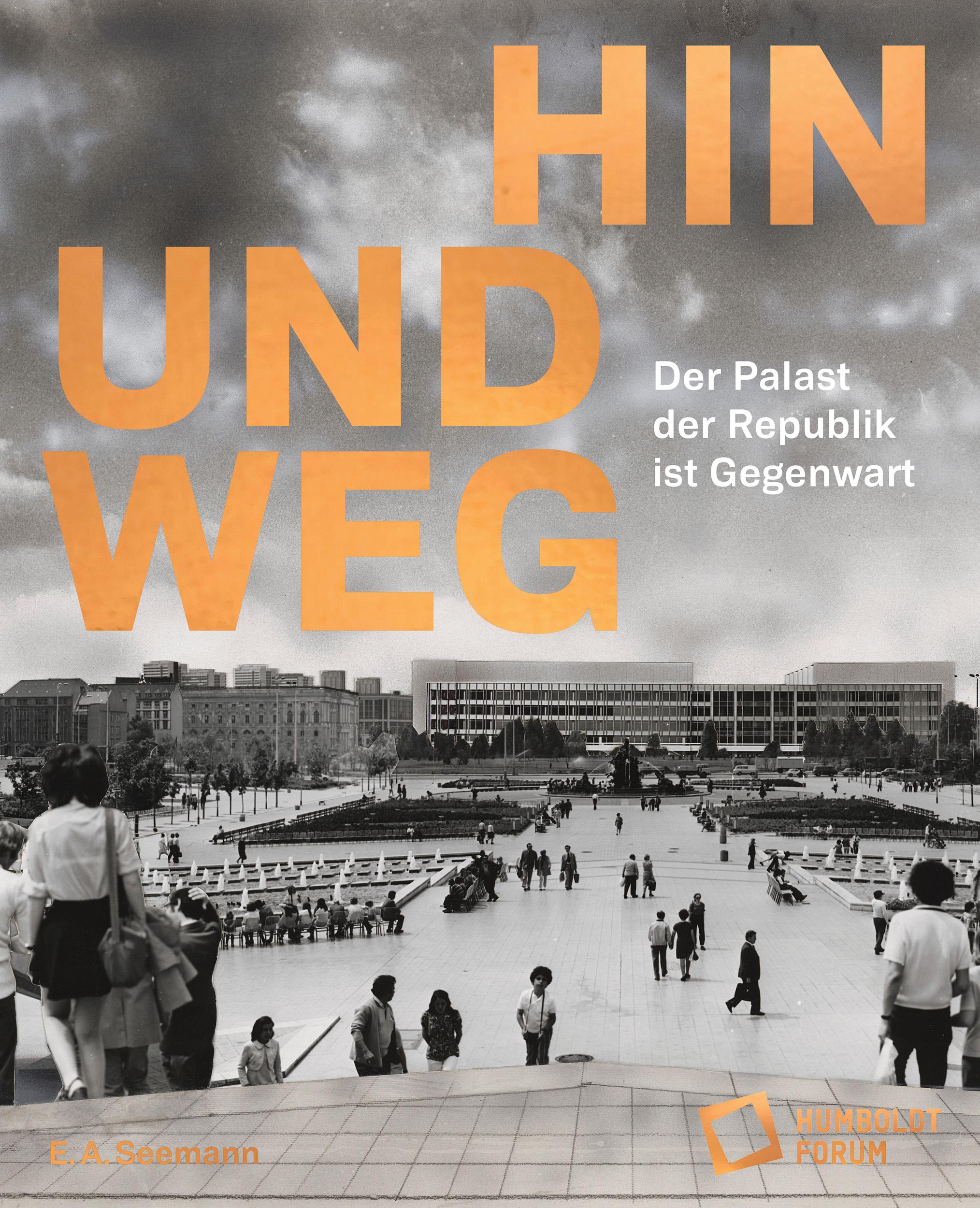 Hin und weg - der Palast der Republik ist Gegenwart