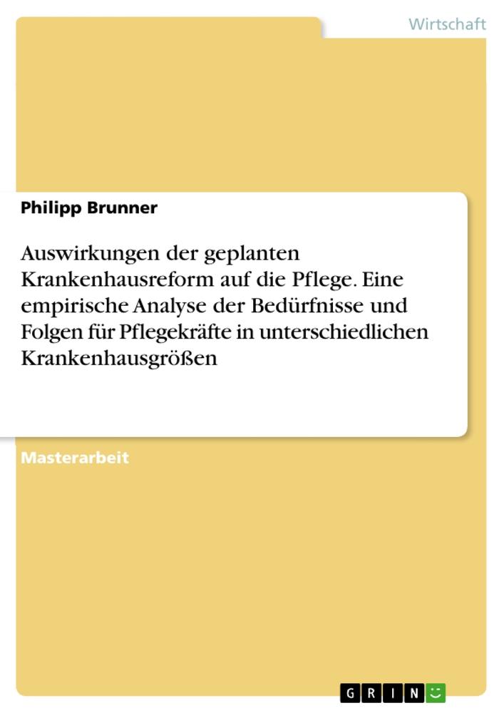 Auswirkungen der geplanten Krankenhausreform auf die Pflege. Eine empirische Analyse der Bedürfnisse und Folgen für Pflegekräfte in unterschiedlichen Krankenhausgrößen