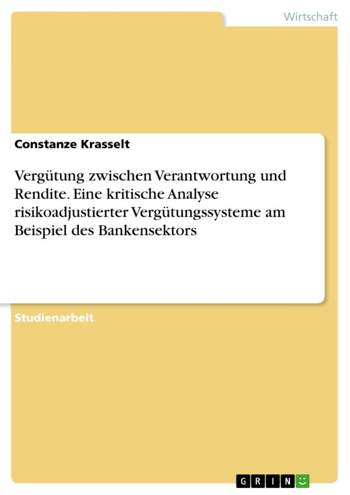 Vergütung zwischen Verantwortung und Rendite. Eine kritische Analyse risikoadjustierter Vergütungssysteme am Beispiel des Bankensektors