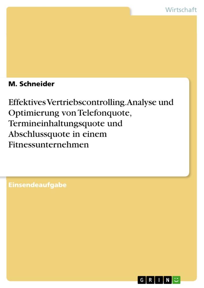 Effektives Vertriebscontrolling. Analyse und Optimierung von Telefonquote, Termineinhaltungsquote und Abschlussquote in einem Fitnessunternehmen