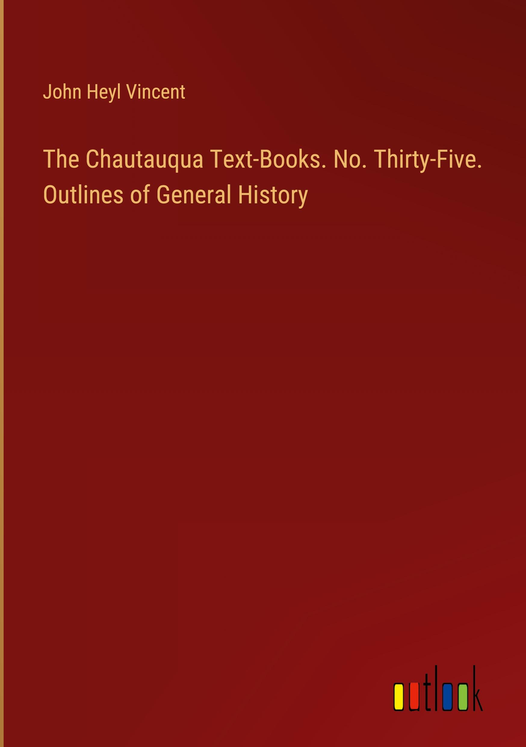 The Chautauqua Text-Books. No. Thirty-Five. Outlines of General History