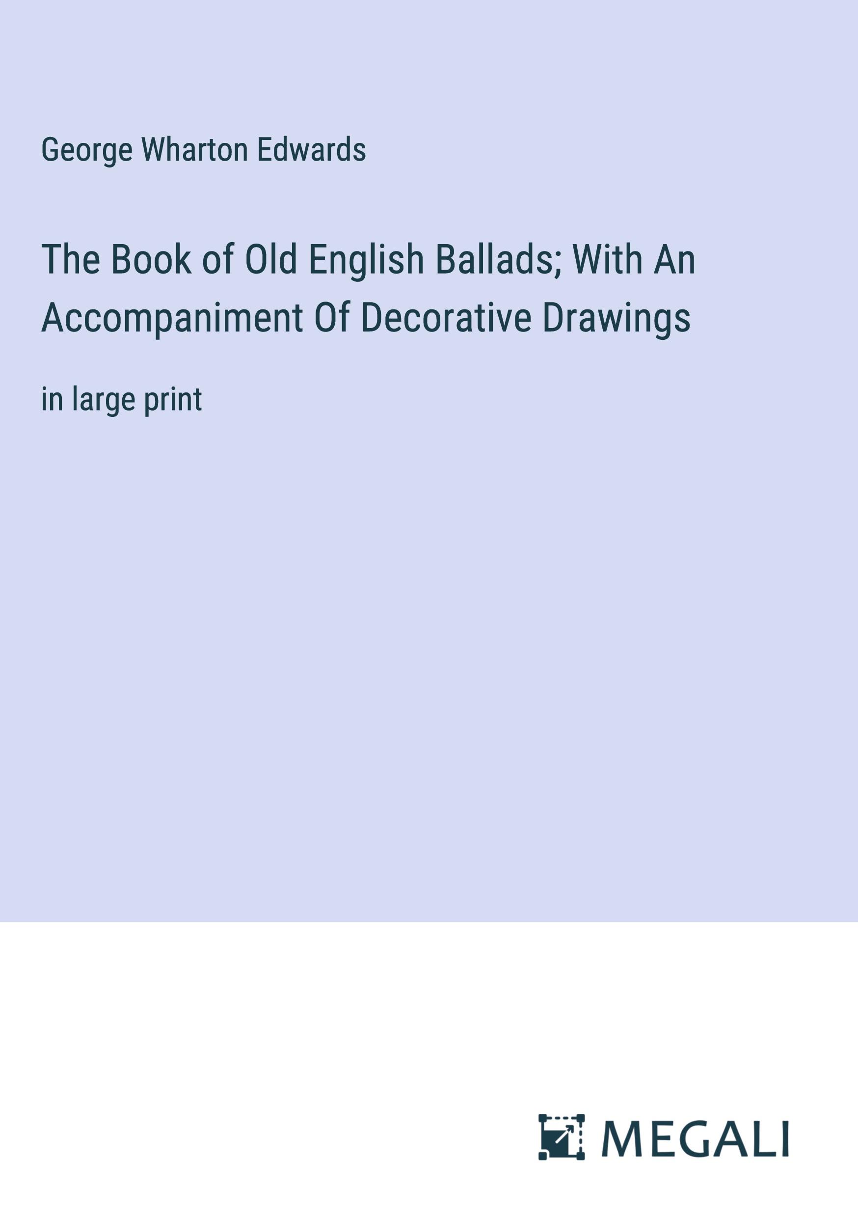 The Book of Old English Ballads; With An Accompaniment Of Decorative Drawings