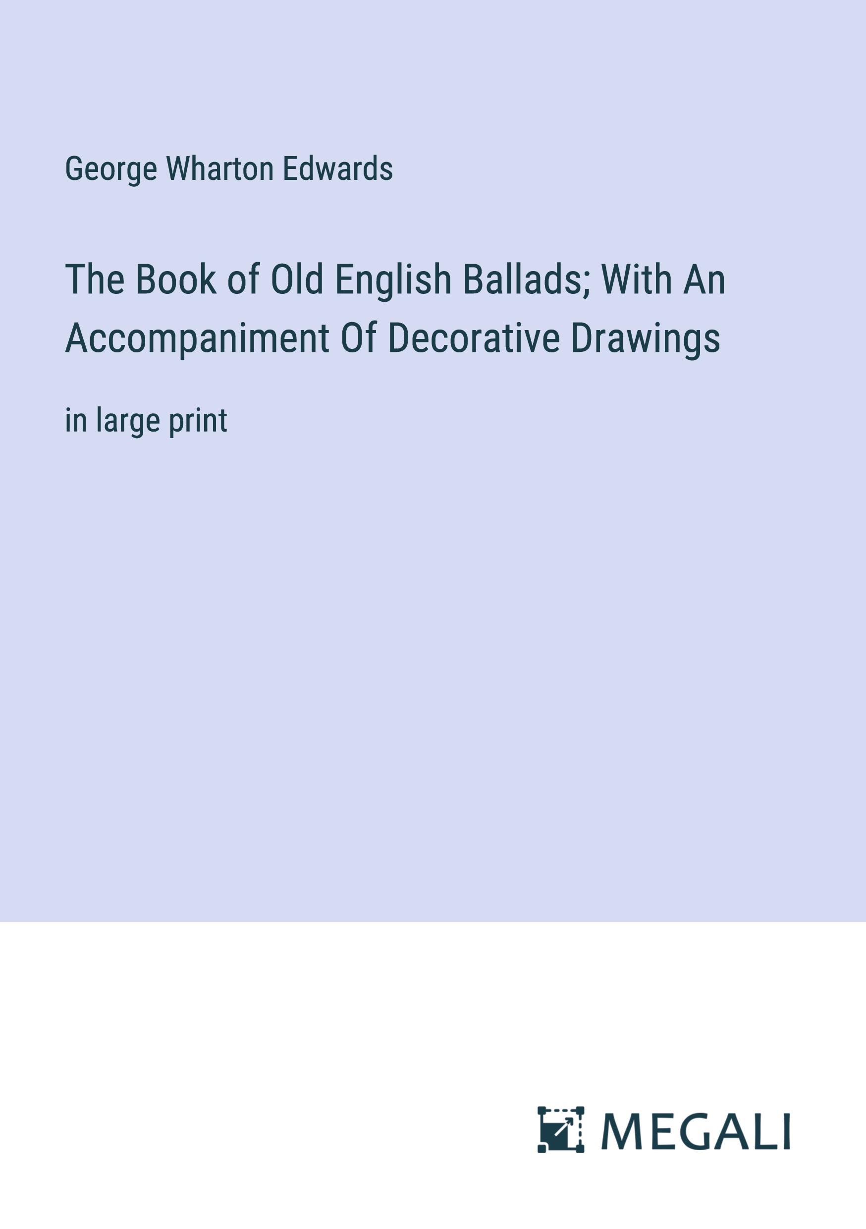 The Book of Old English Ballads; With An Accompaniment Of Decorative Drawings