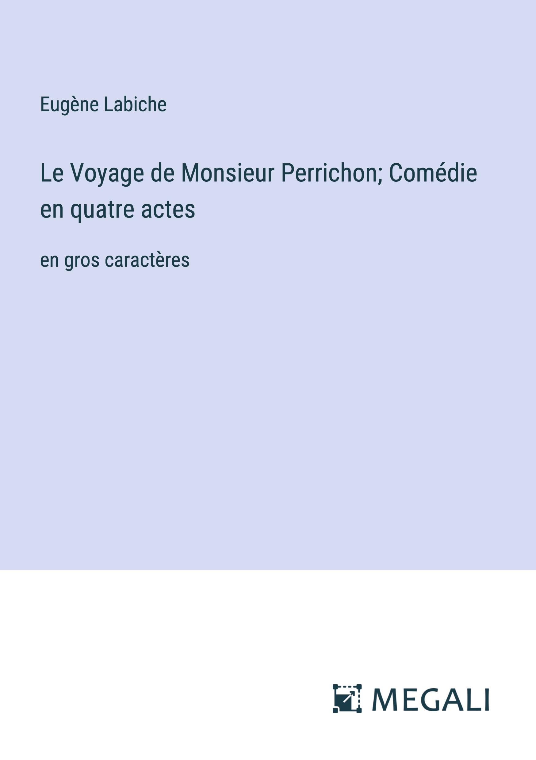 Le Voyage de Monsieur Perrichon; Comédie en quatre actes