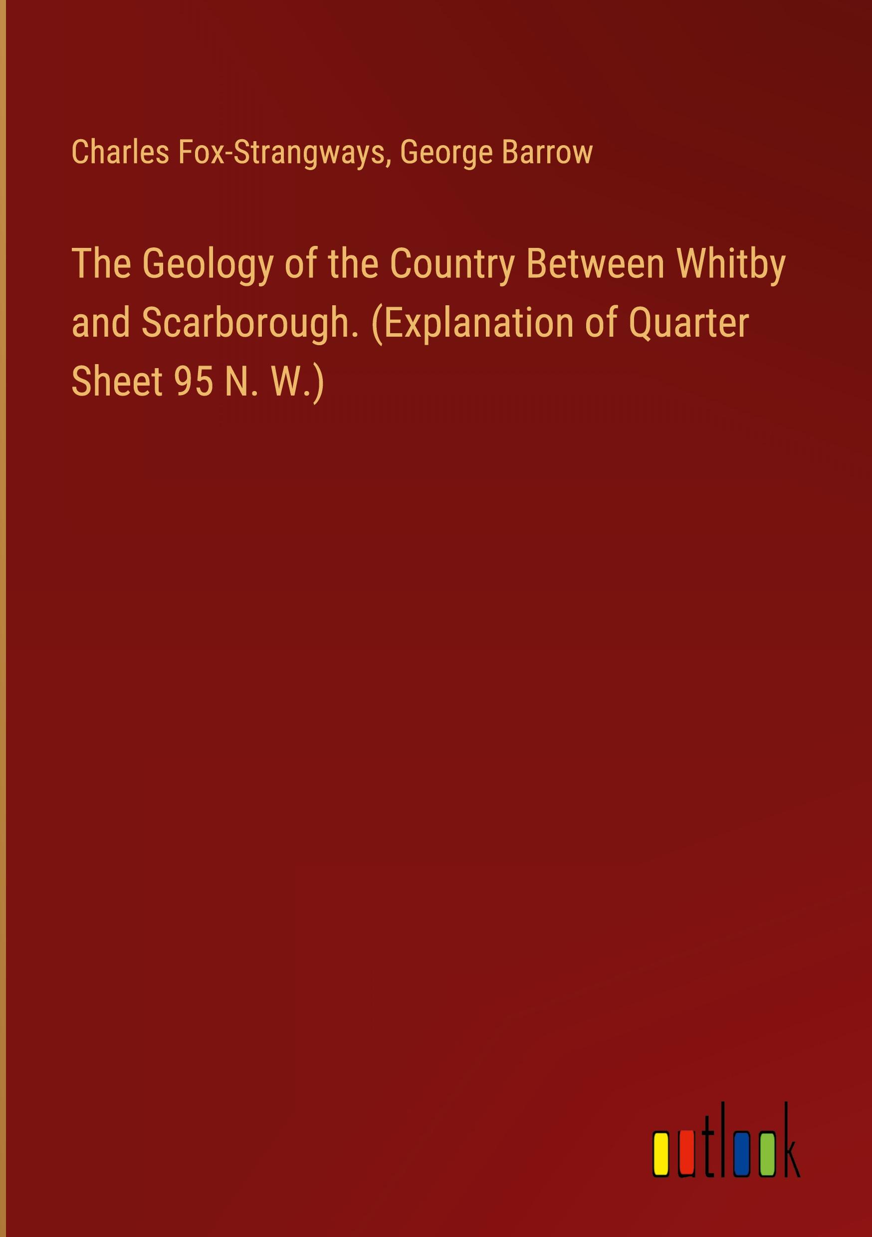 The Geology of the Country Between Whitby and Scarborough. (Explanation of Quarter Sheet 95 N. W.)