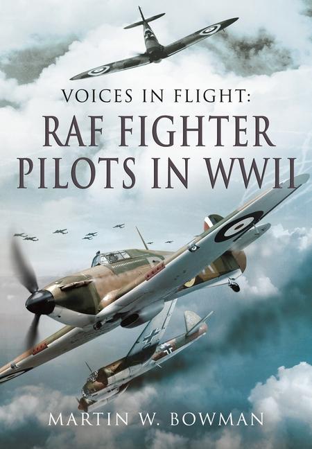 Voices in Flight - RAF Fighter Pilots in WWII