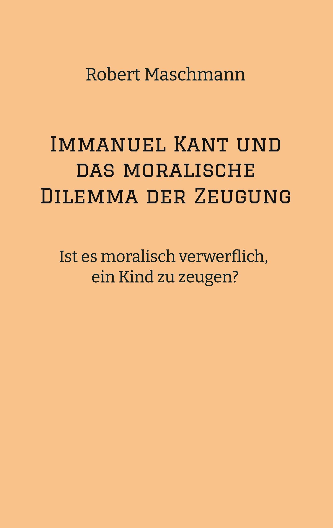 Immanuel Kant und das moralische Dilemma der Zeugung