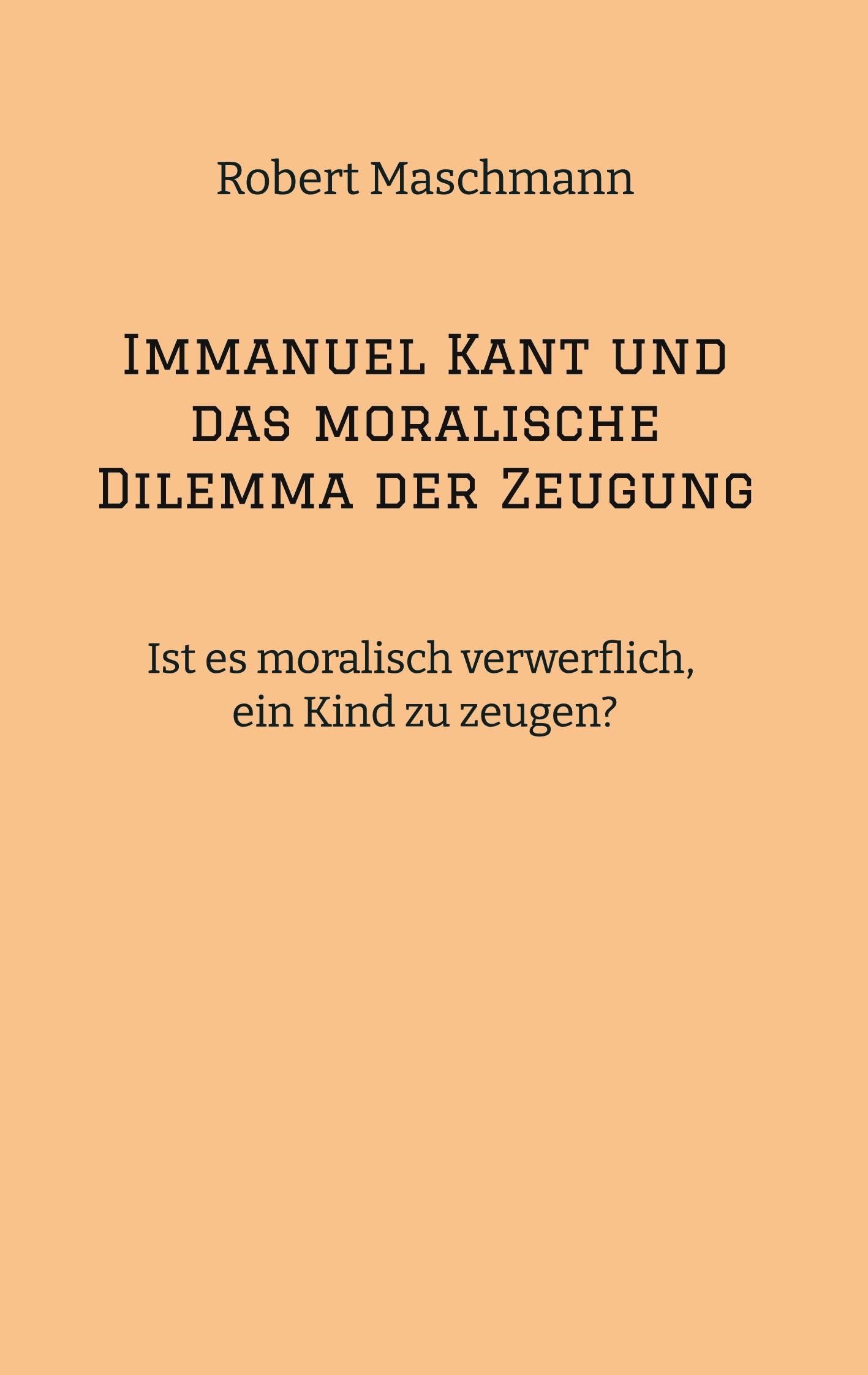 Immanuel Kant und das moralische Dilemma der Zeugung