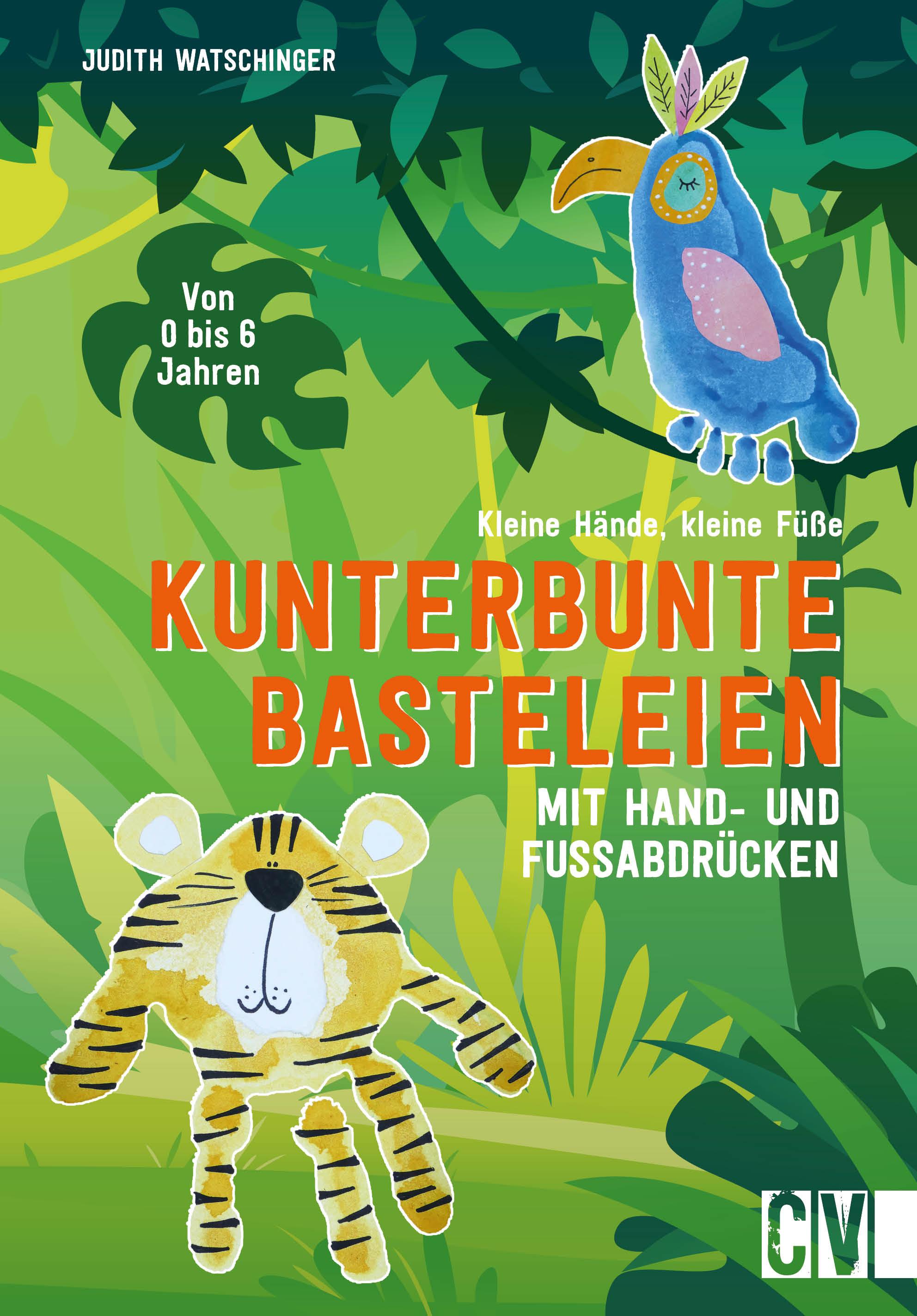 Kleine Hände, kleine Füße: Kunterbunte Basteleien mit Hand- und Fußabdrücken.