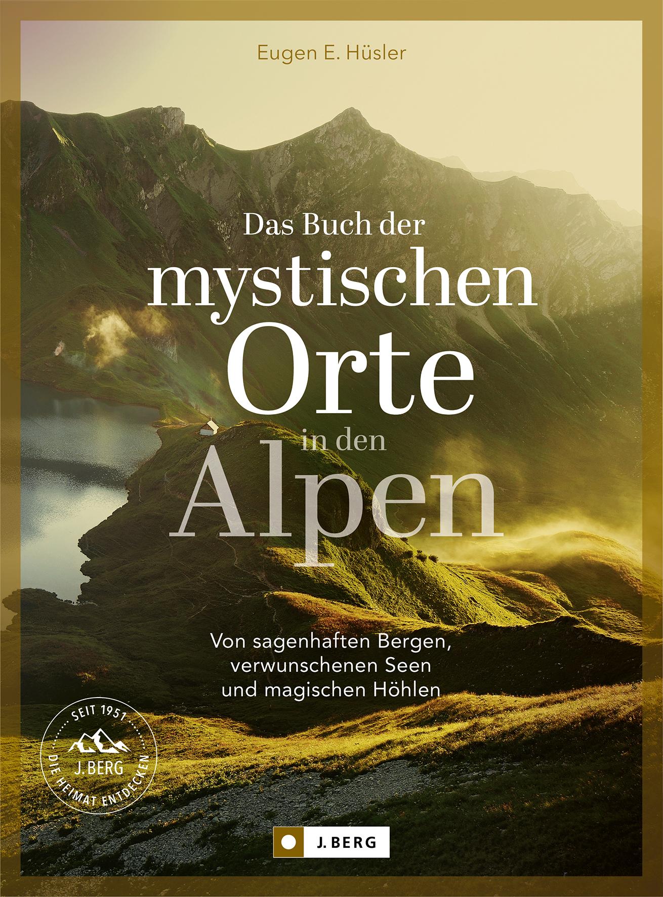 Das Buch der mystischen Orte in den Alpen