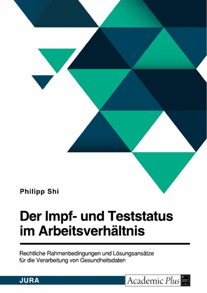 Der Impf- und Teststatus im Arbeitsverhältnis. Rechtliche Rahmenbedingungen und Lösungsansätze für die Verarbeitung von Gesundheitsdaten