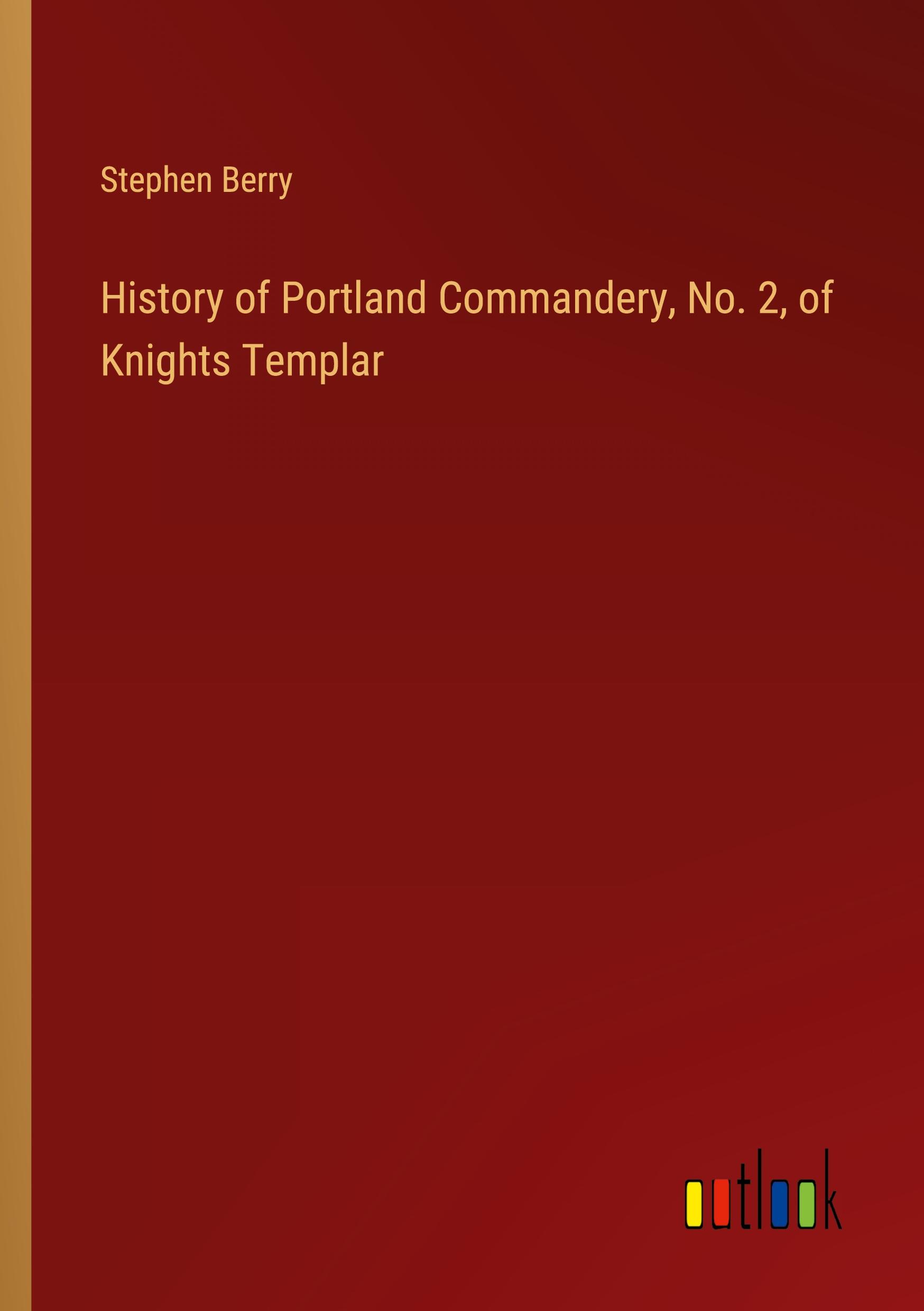 History of Portland Commandery, No. 2, of Knights Templar