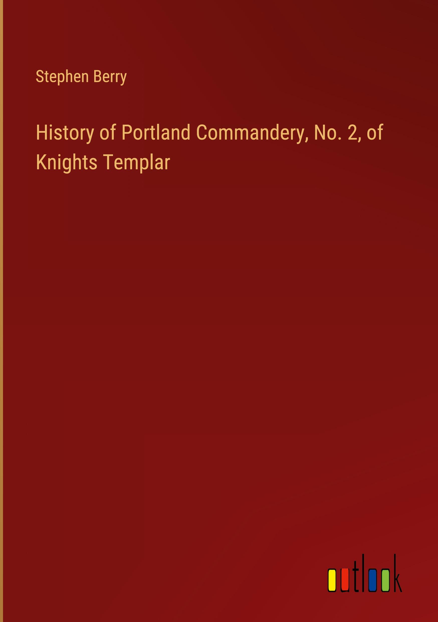 History of Portland Commandery, No. 2, of Knights Templar