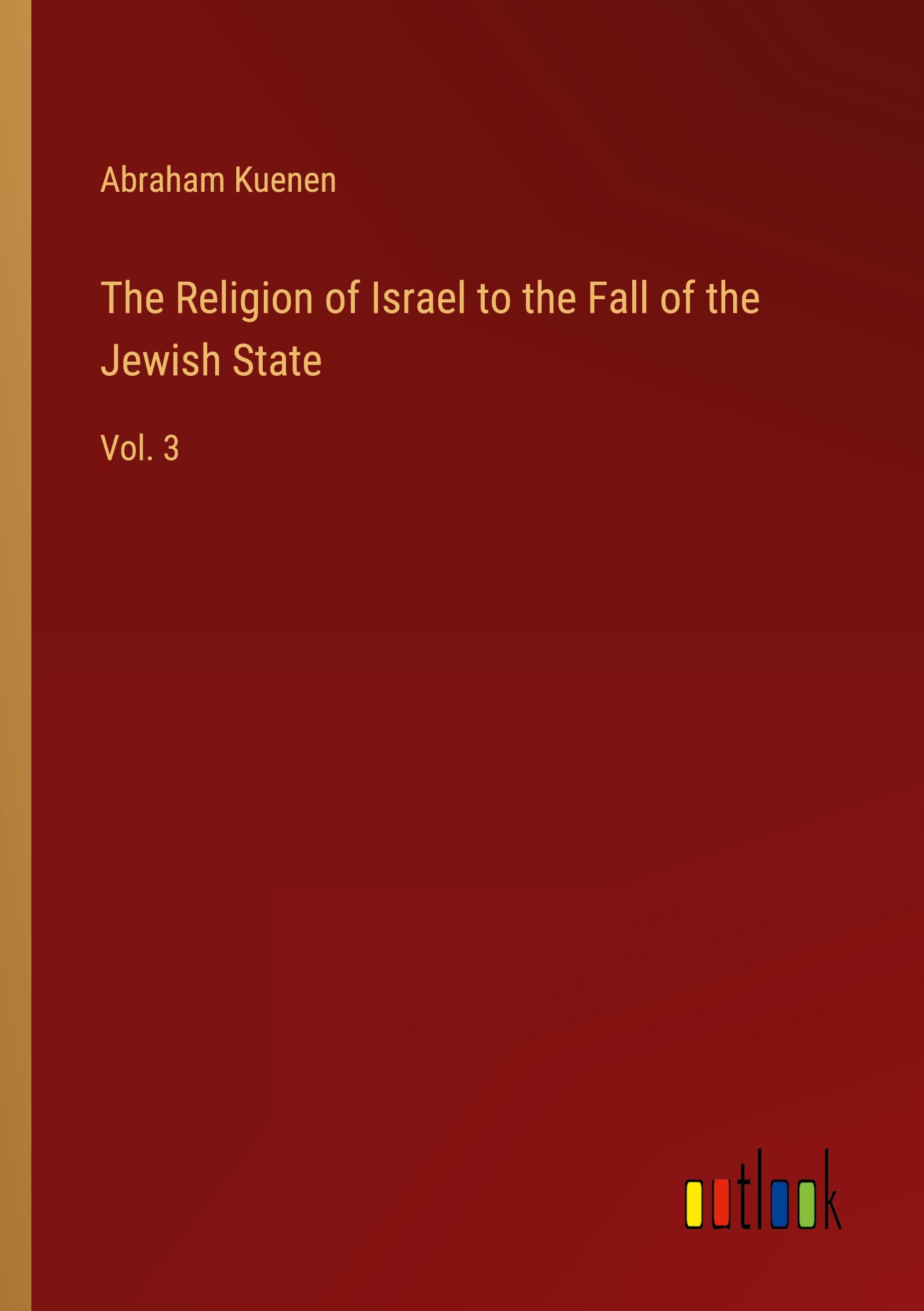 The Religion of Israel to the Fall of the Jewish State