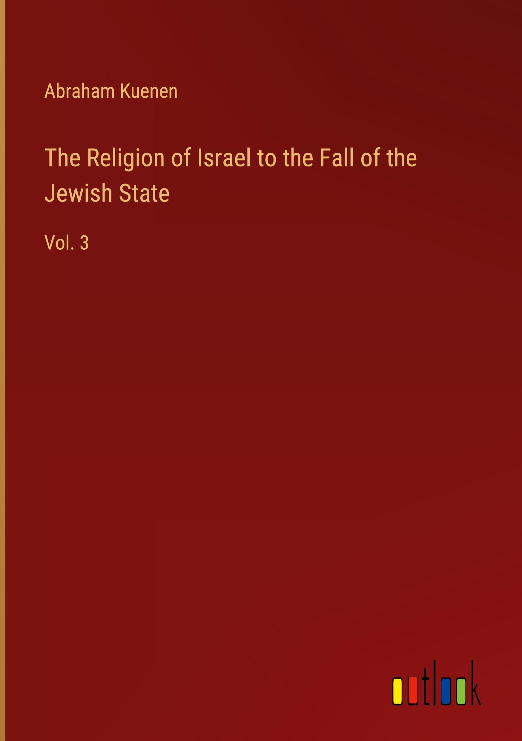 The Religion of Israel to the Fall of the Jewish State