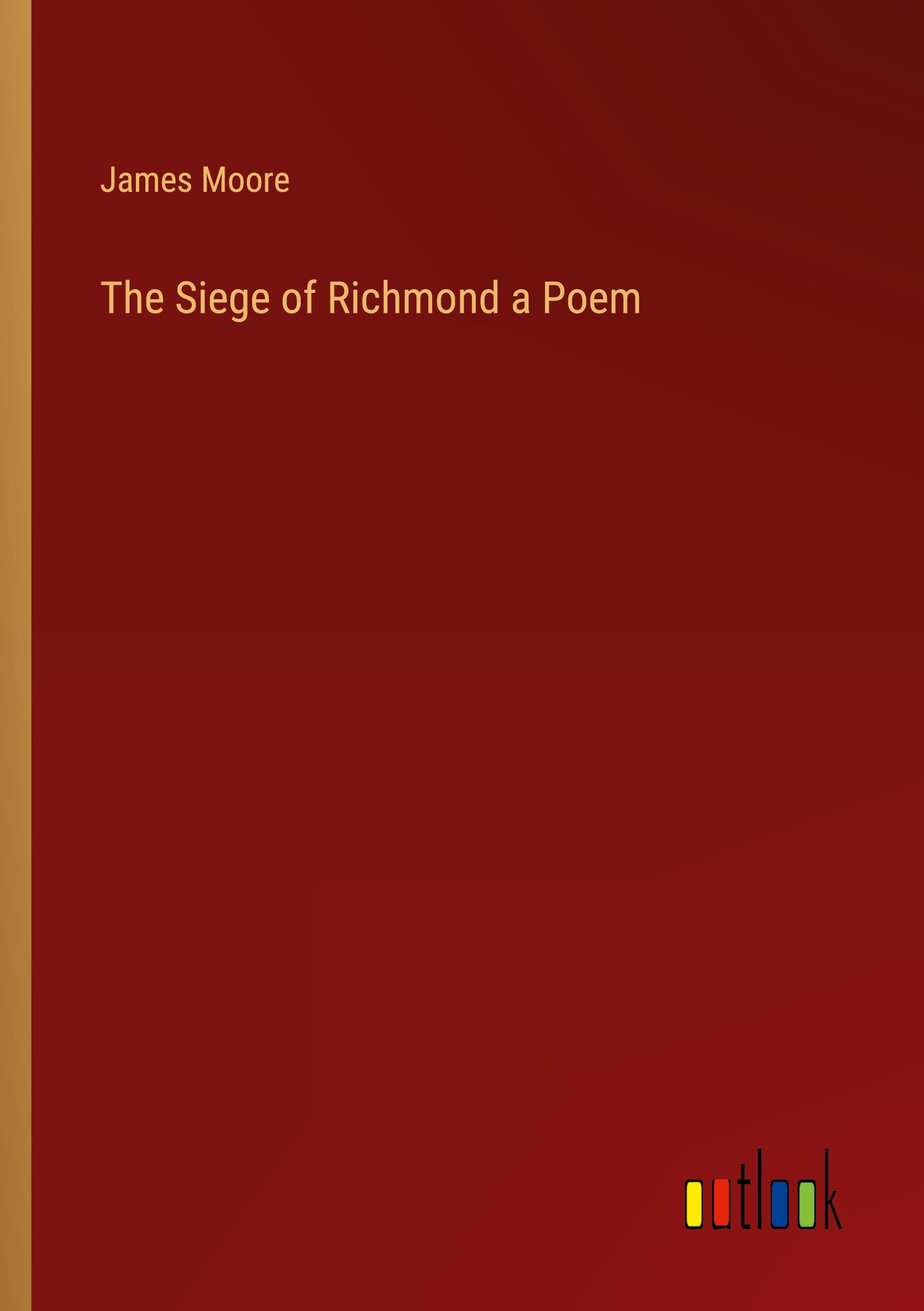 The Siege of Richmond a Poem