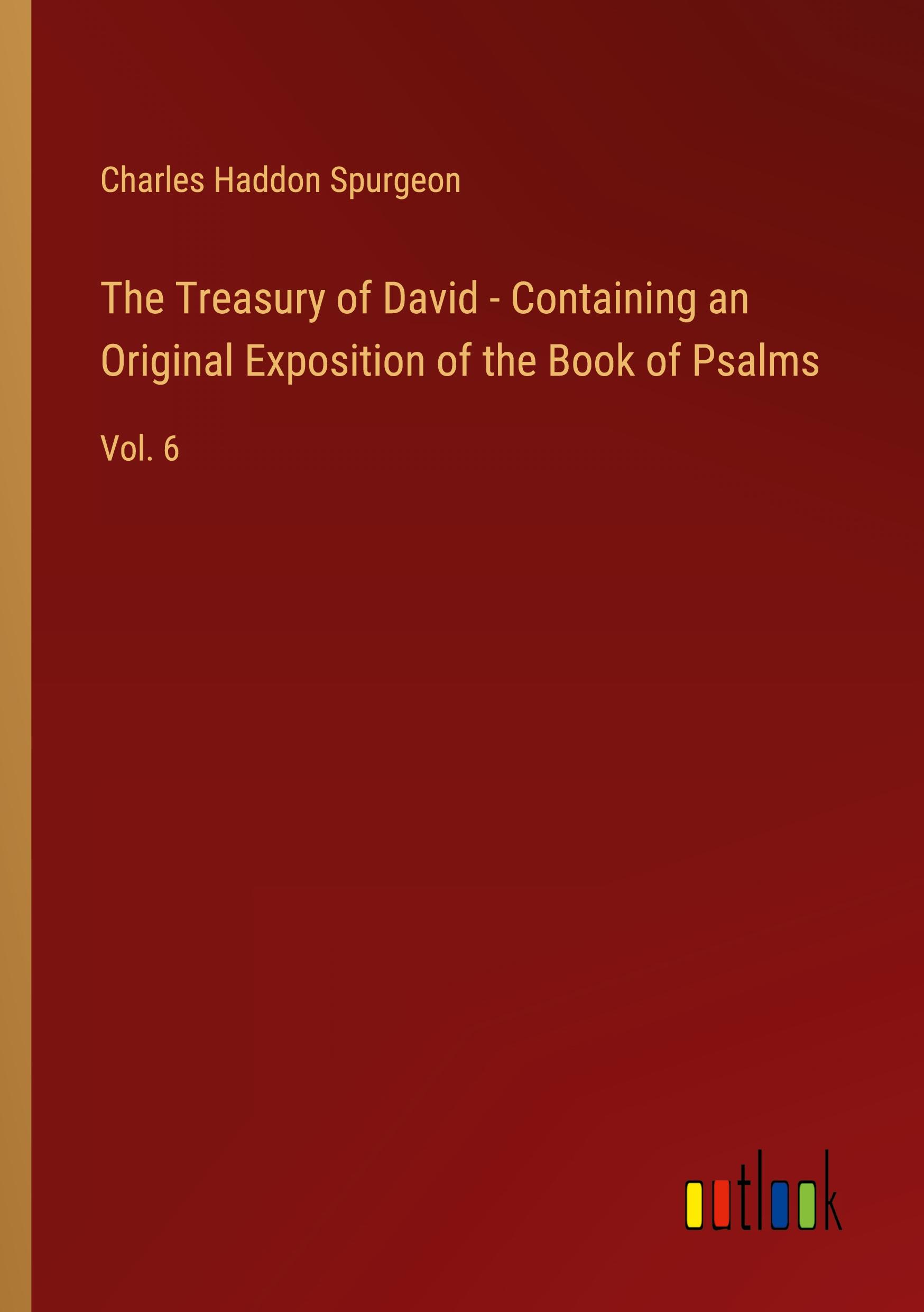 The Treasury of David - Containing an Original Exposition of the Book of Psalms