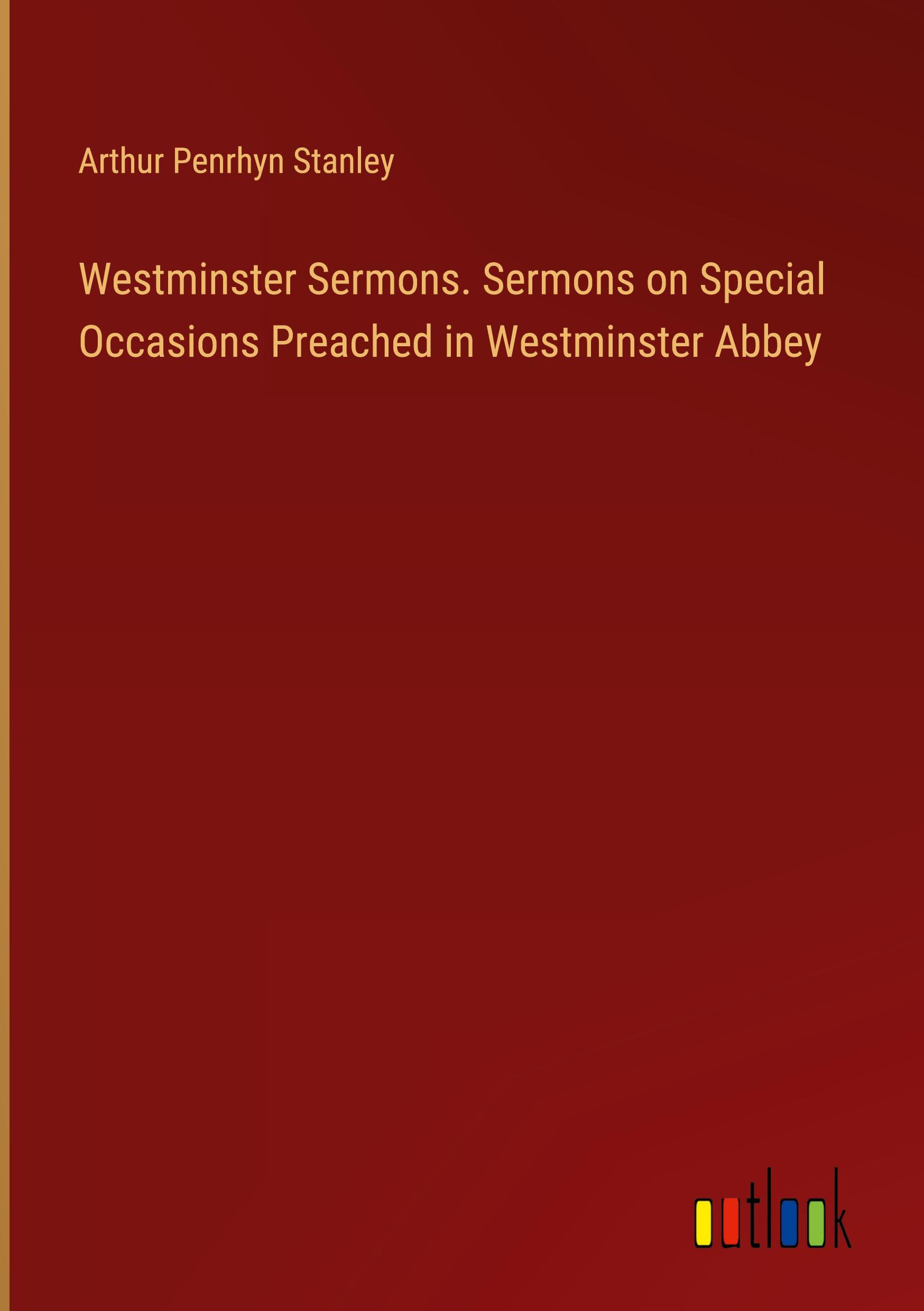 Westminster Sermons. Sermons on Special Occasions Preached in Westminster Abbey