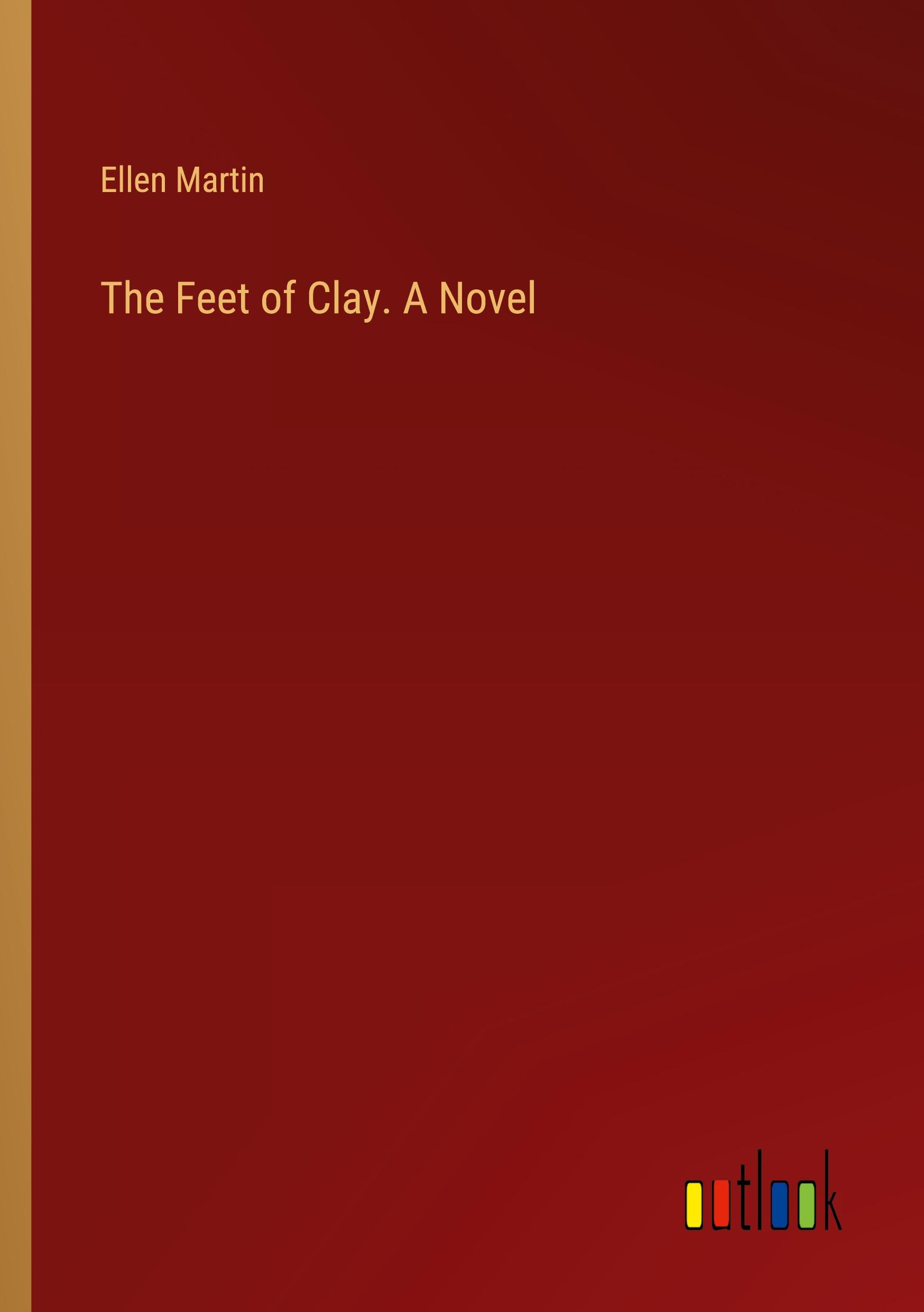 The Feet of Clay. A Novel