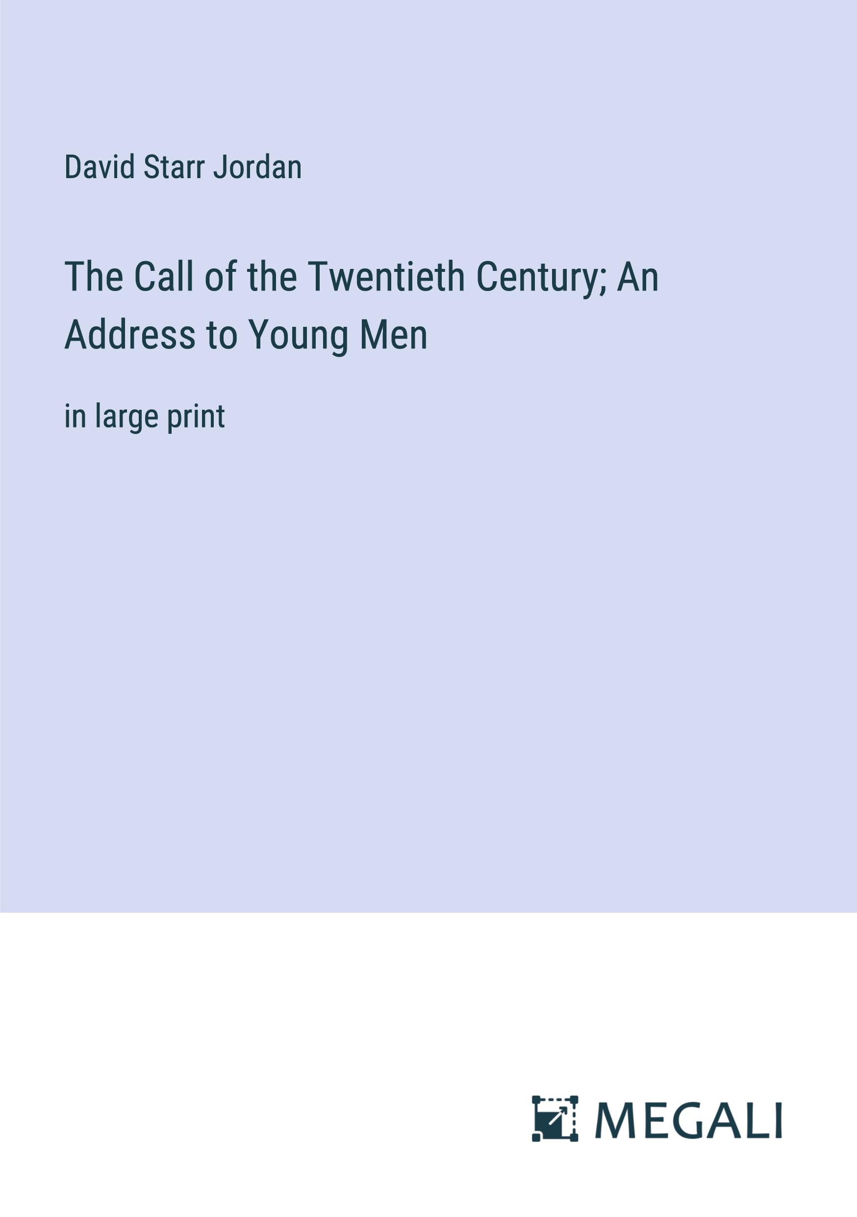 The Call of the Twentieth Century; An Address to Young Men