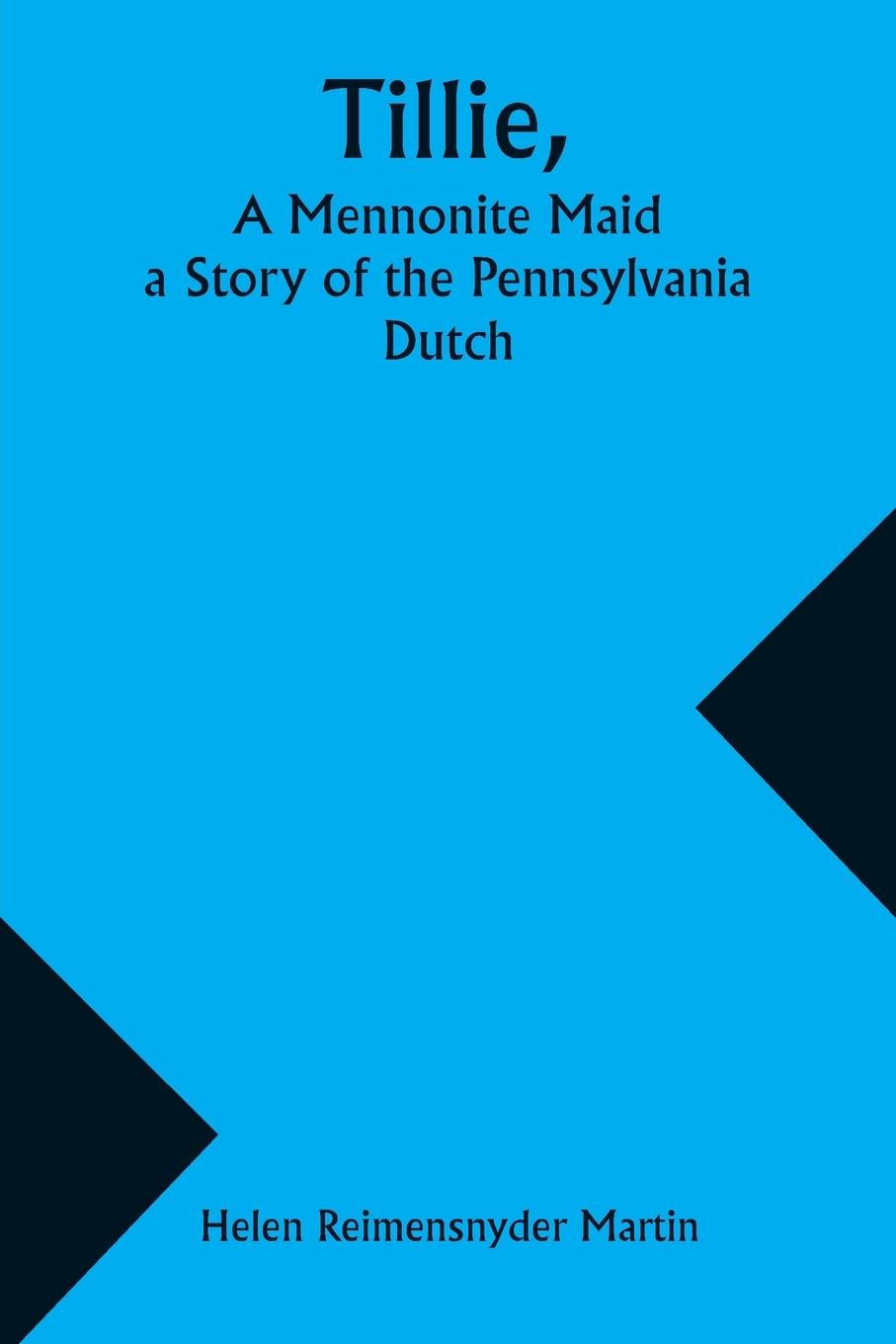 Tillie, A Mennonite Maid; a Story of the Pennsylvania Dutch