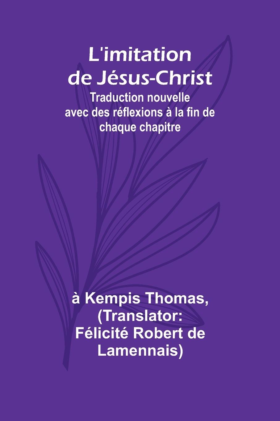 L'imitation de Jésus-Christ; Traduction nouvelle avec des réflexions à la fin de chaque chapitre