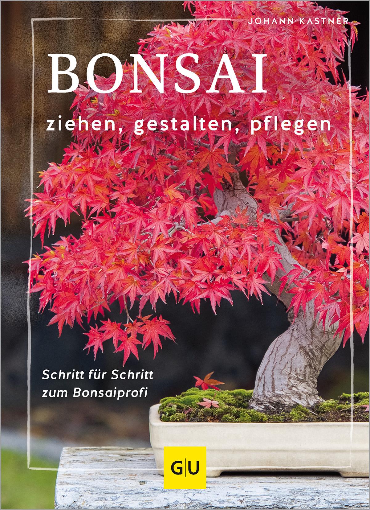 Bonsai ziehen, gestalten und pflegen