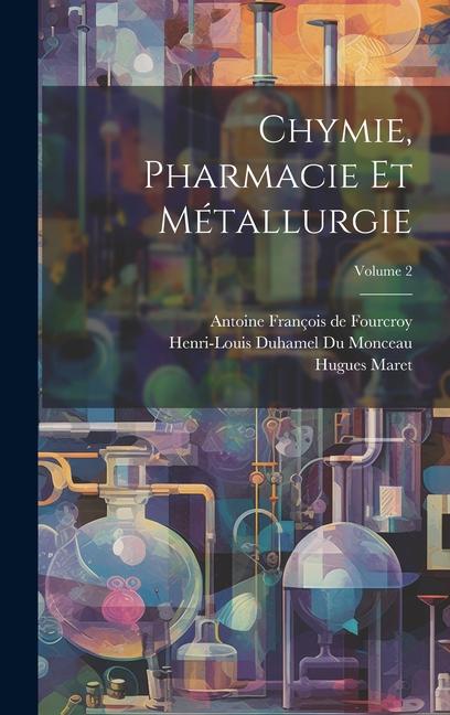 Chymie, Pharmacie Et Métallurgie; Volume 2