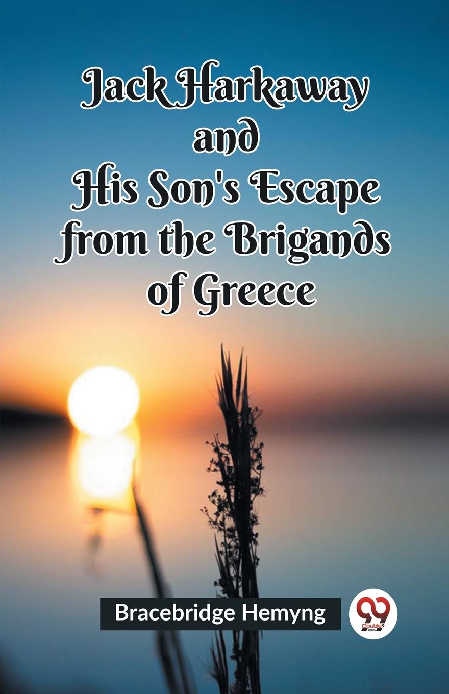 Jack Harkaway and His Son's Escape from the Brigands of Greece