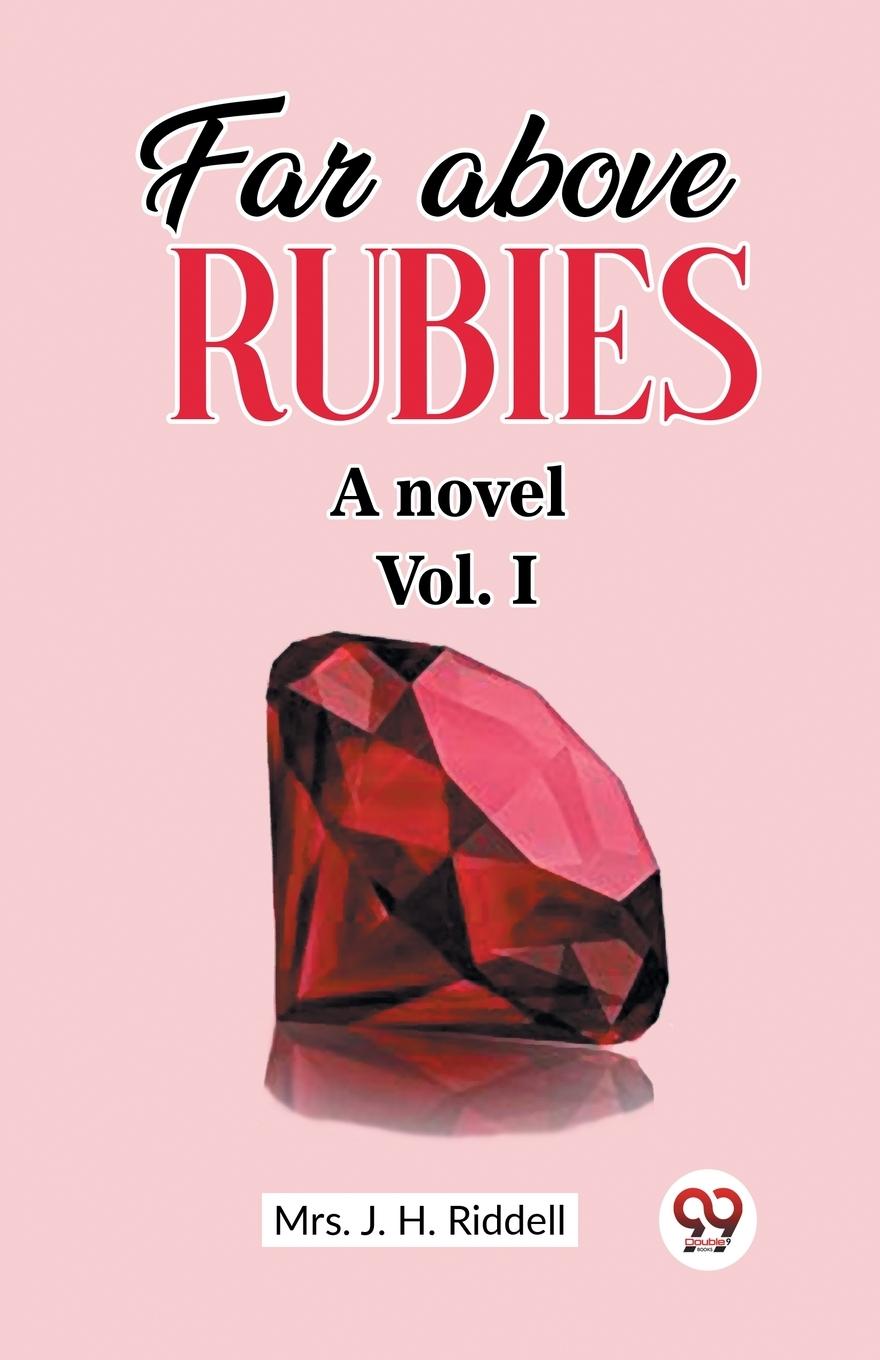 Far above rubies A novel Vol. I