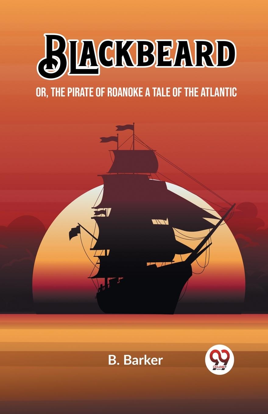 Blackbeard Or, The Pirate of Roanoke A Tale of the Atlantic