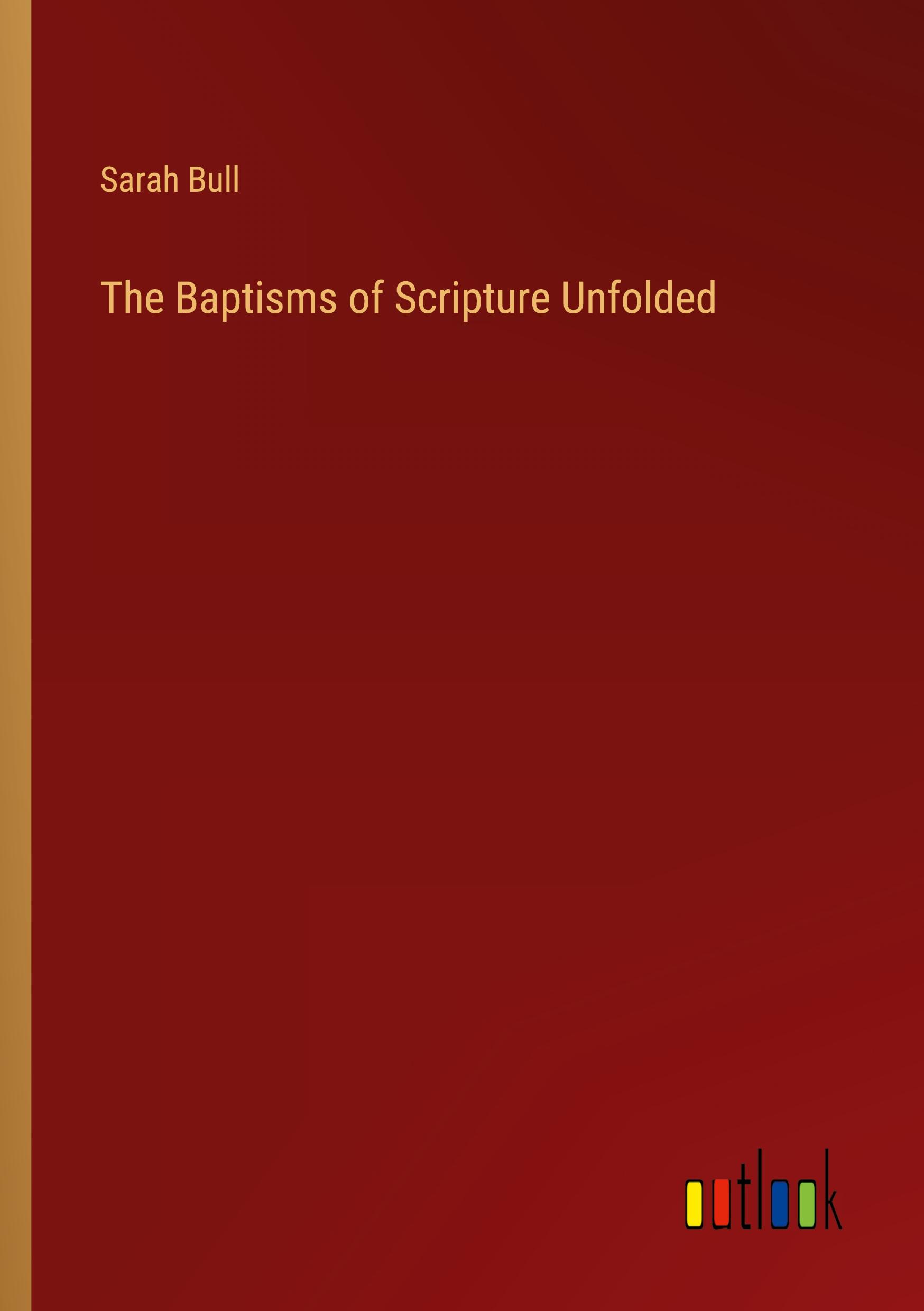 The Baptisms of Scripture Unfolded