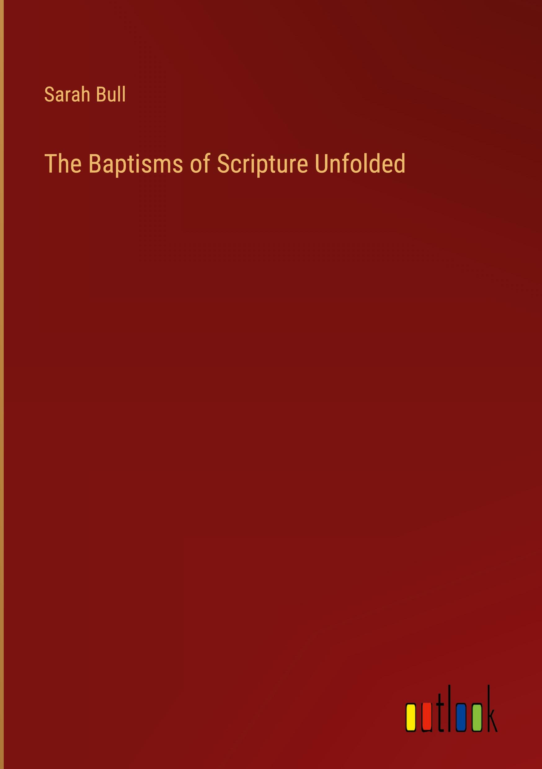 The Baptisms of Scripture Unfolded