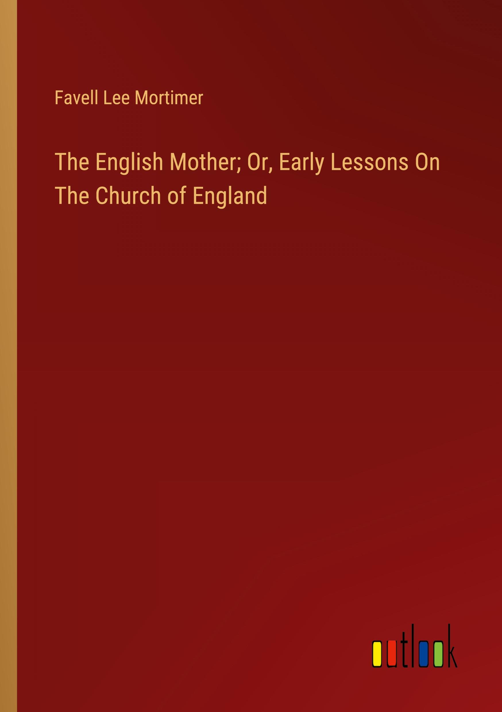 The English Mother; Or, Early Lessons On The Church of England